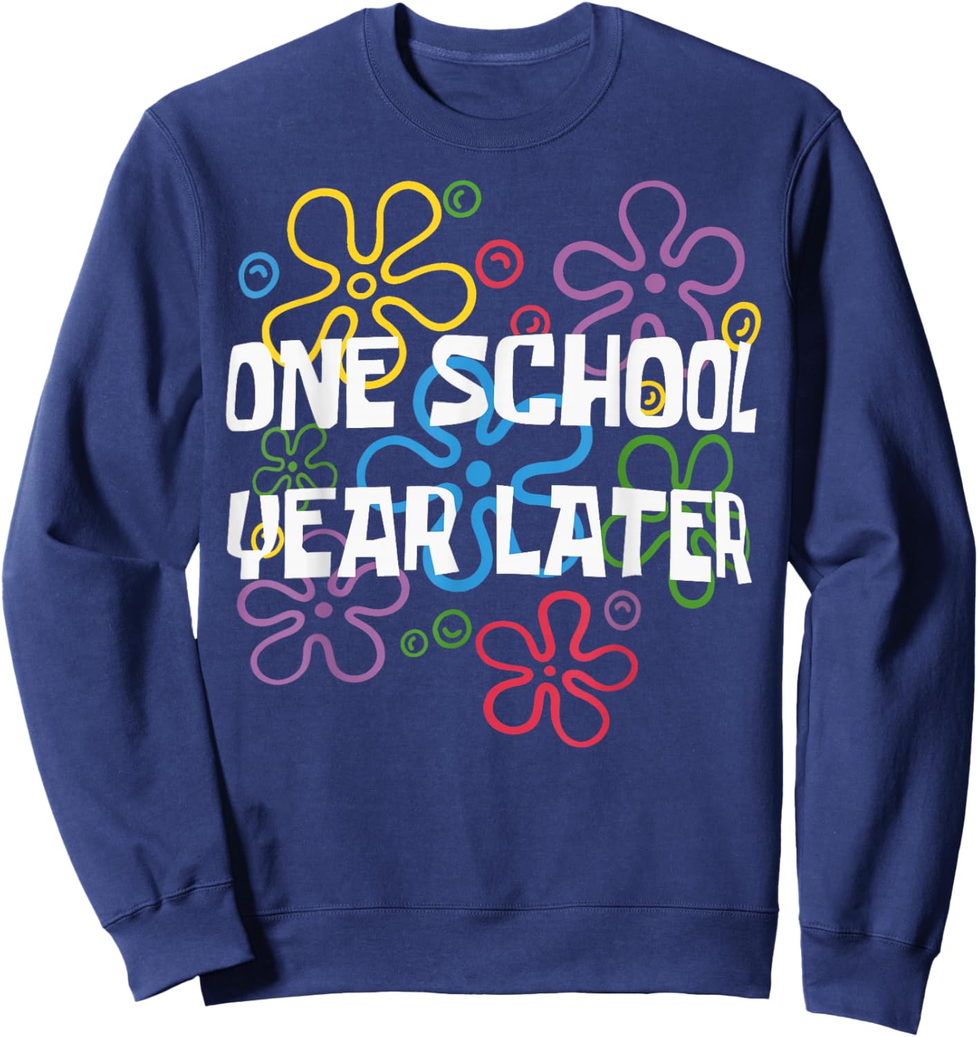 One School Year Later Summer Last Day of School Teacher Kids Sweatshirt - Sweatshirt | Navy