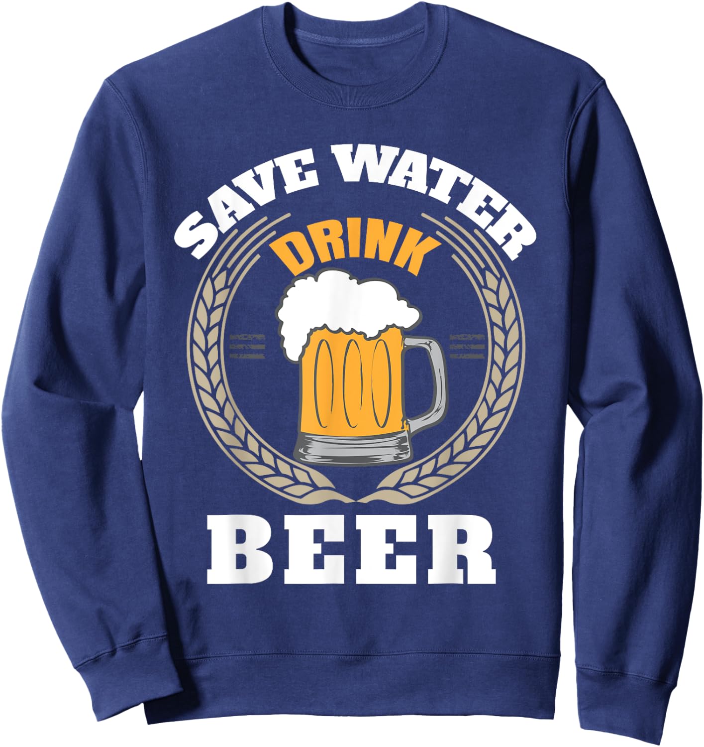 Beer Drinking Save Water Drink Beer Oktoberfest 857 Sweatshirt - Sweatshirt | Navy