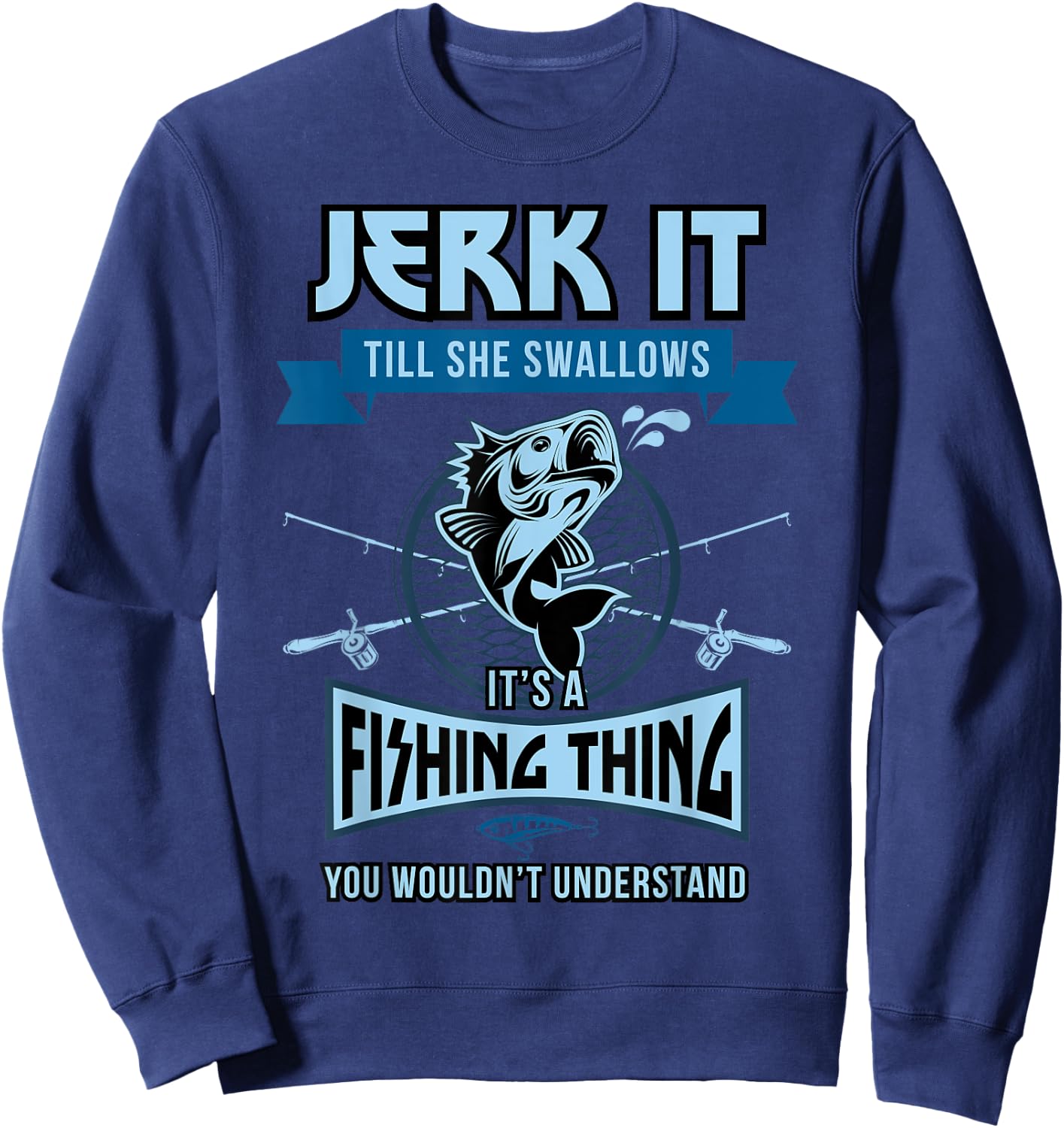 Funny Jerk it Till She Swallows Trout Bass Fishing Gear Men Sweatshirt - Sweatshirt | Navy