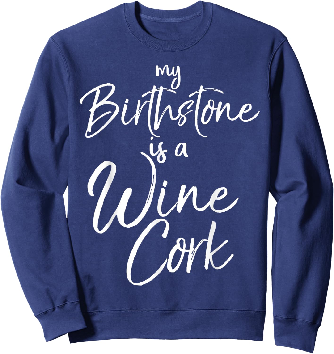 Funny Wine Lover Gift My Birthstone is a Wine Cork Sweatshirt - Sweatshirt | Navy