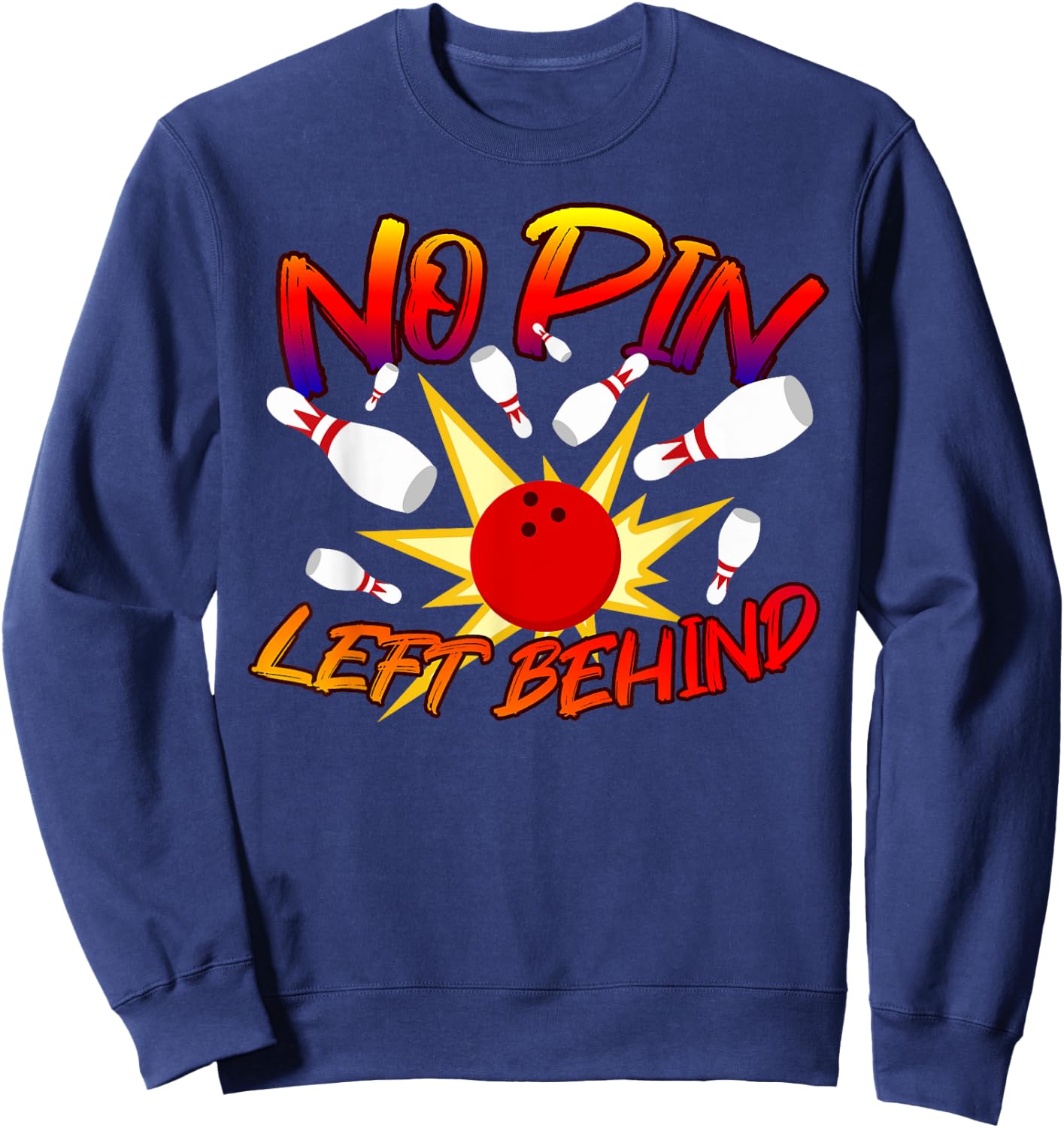 No Pin Left Behind Funny Bowing Tenpins Bowler Bowling Game Sweatshirt - Sweatshirt | Navy