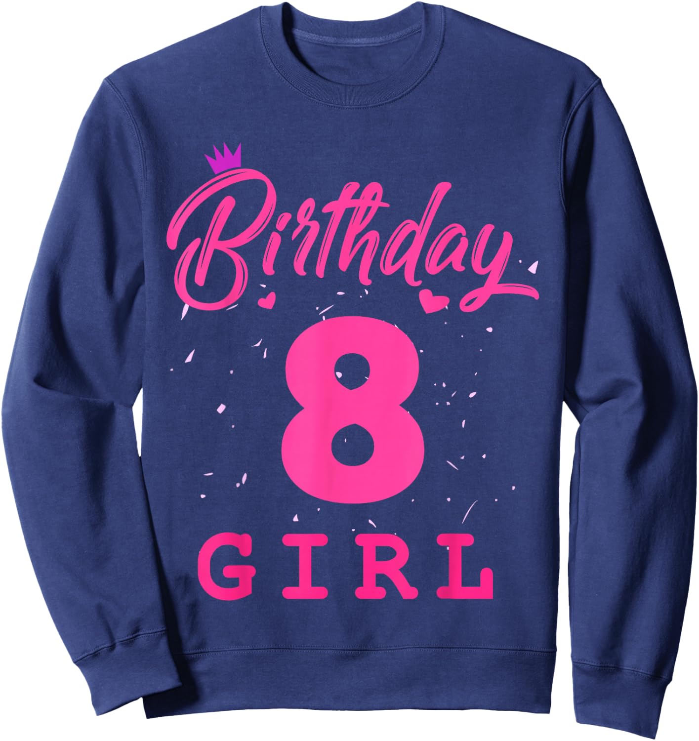 Happy Birthday Girls 8th Party 8 Years Old Bday Sweatshirt - Sweatshirt | Navy