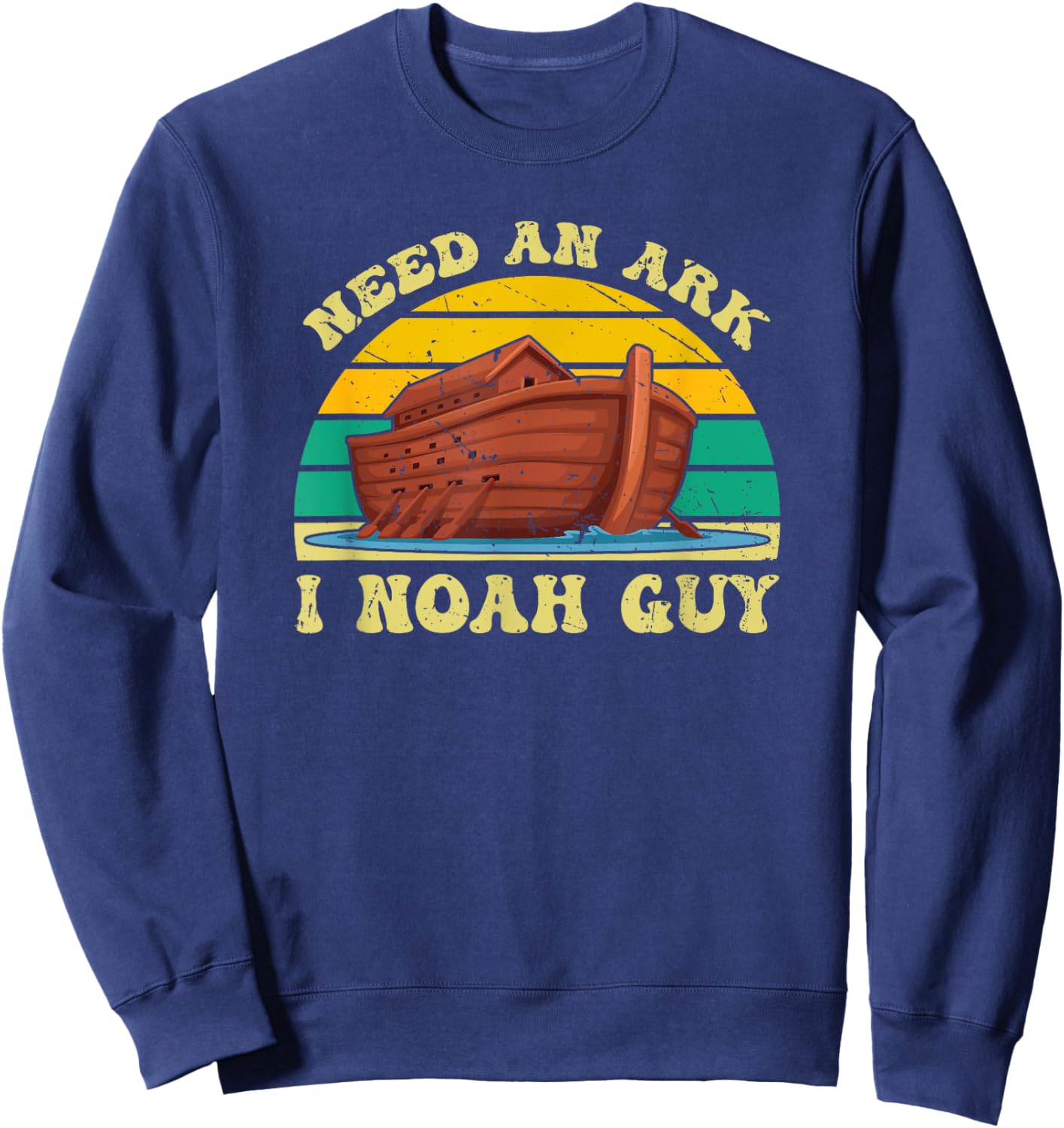 Need An Ark I Noah Guy Funny Christian Religious Retro Humor Sweatshirt - Sweatshirt | Navy