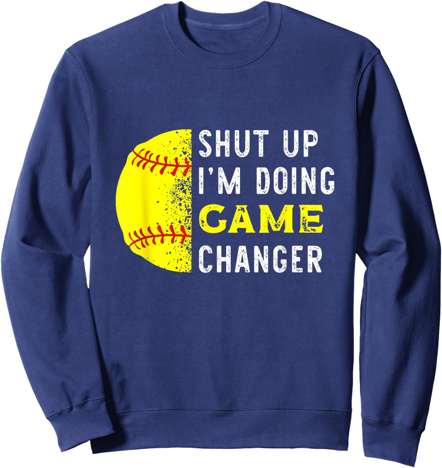 Shut Up I'm Doing Game Changer Funny Baseball Player Sweatshirt - Sweatshirt | Navy