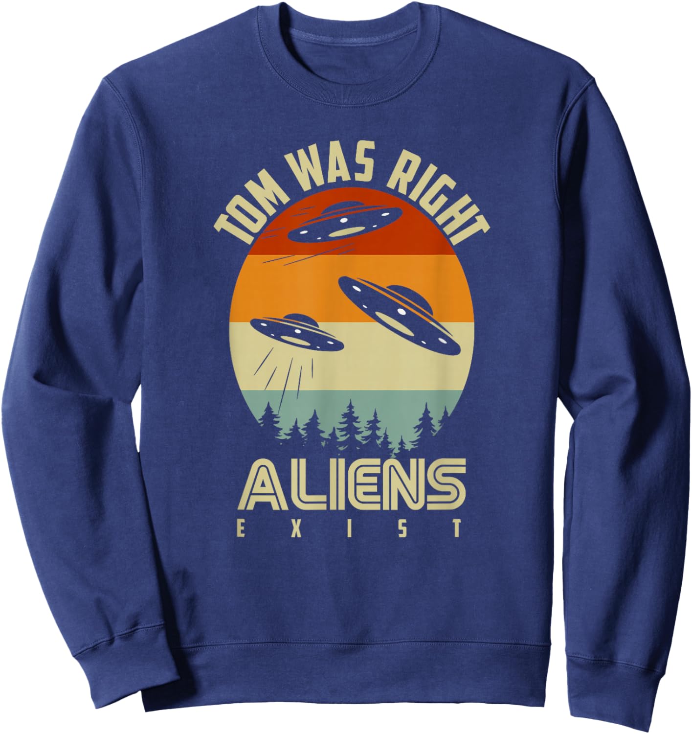 Tom Was Right Vintage Sunset Extraterrestrial Alien Quote Sweatshirt - Sweatshirt | Navy
