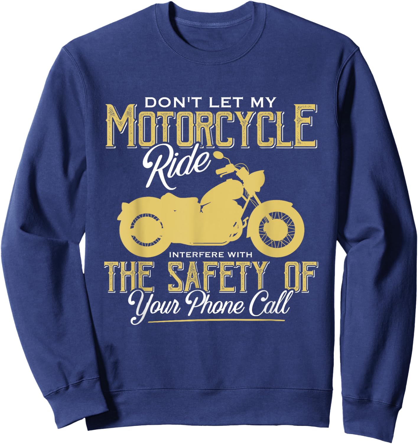 Motorcycle Ride Interfere With Safety Of Your Phone Call Sweatshirt - Sweatshirt | Navy