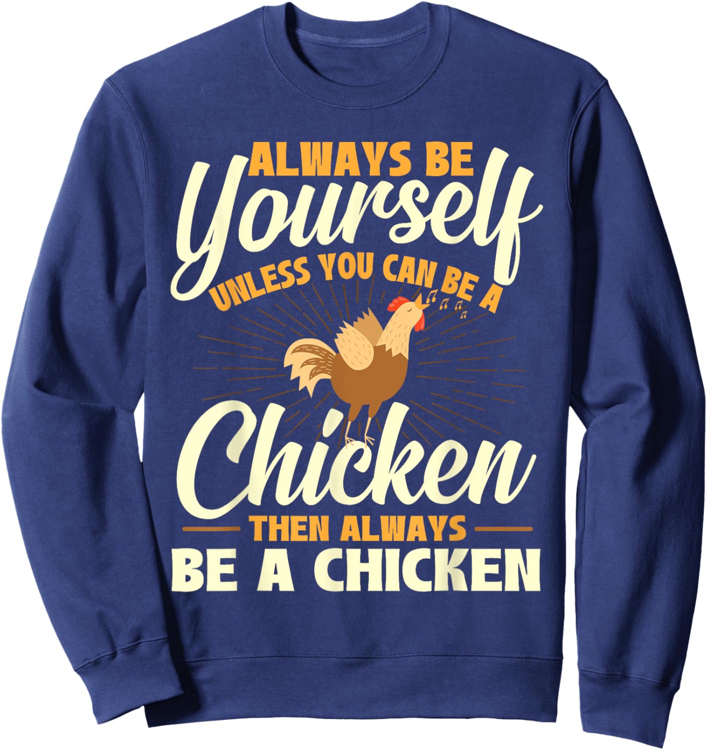 Always Be Yourself Unless You Can Be A Chicken - Farm Animal Sweatshirt - Sweatshirt | Navy