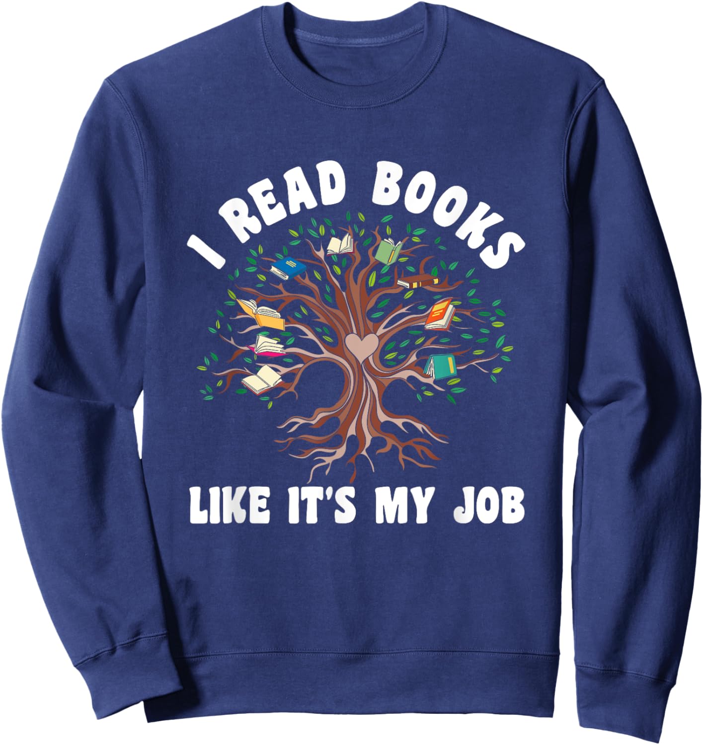 I Read Books Like It's My Job Book Lover Tree Life Reading Sweatshirt - Sweatshirt | Navy
