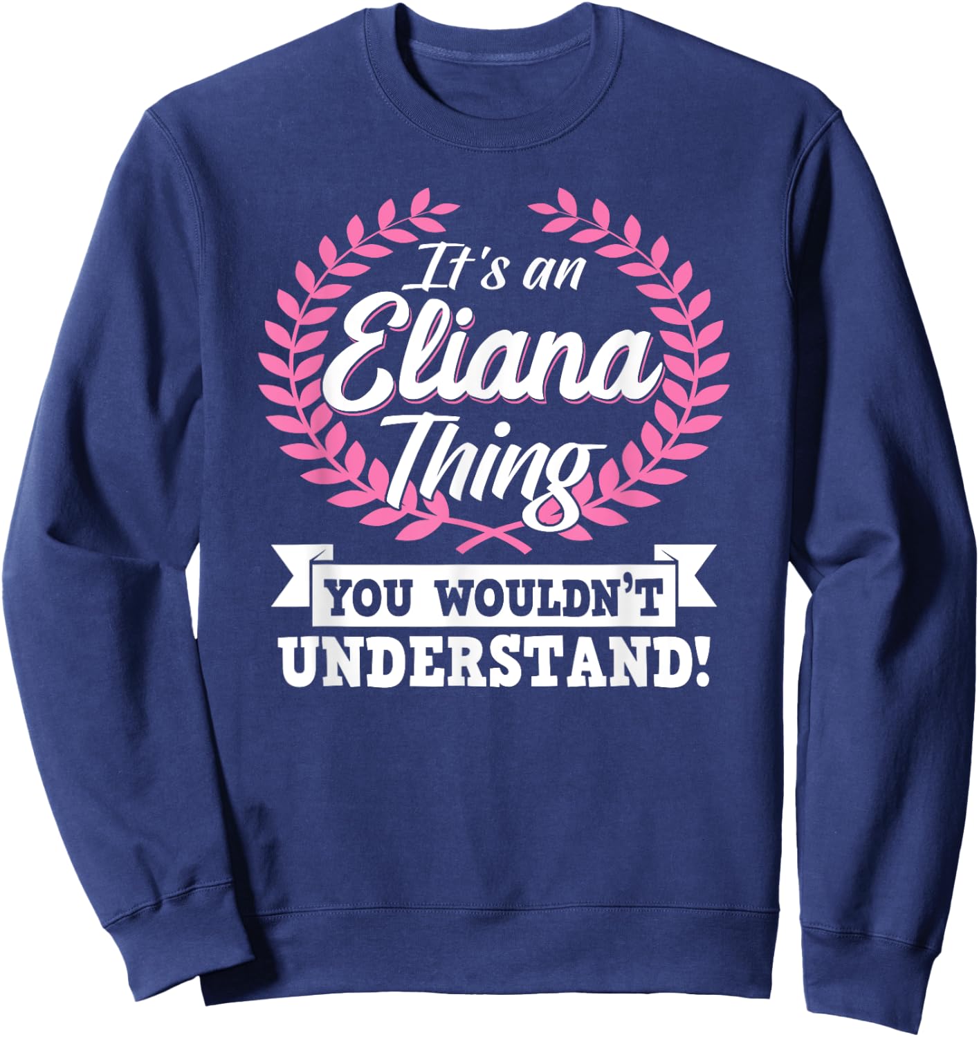 It's An Eliana Thing You Wouldn't Understand Name Shirt Sweatshirt - Sweatshirt | Navy