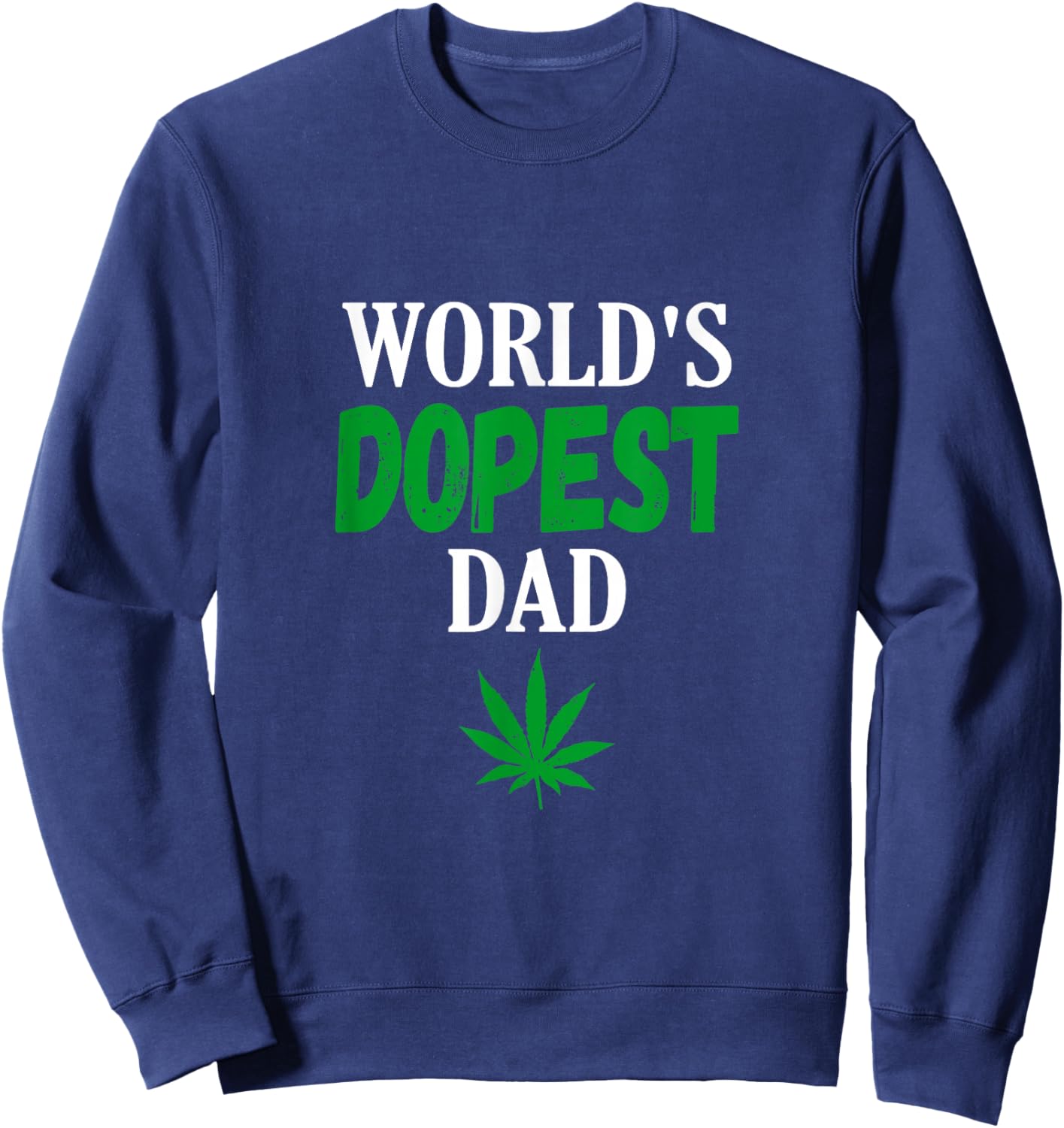 World's Dopest Dad Weed Marijuana Cannabis Funny Leaf Sweatshirt - Sweatshirt | Navy