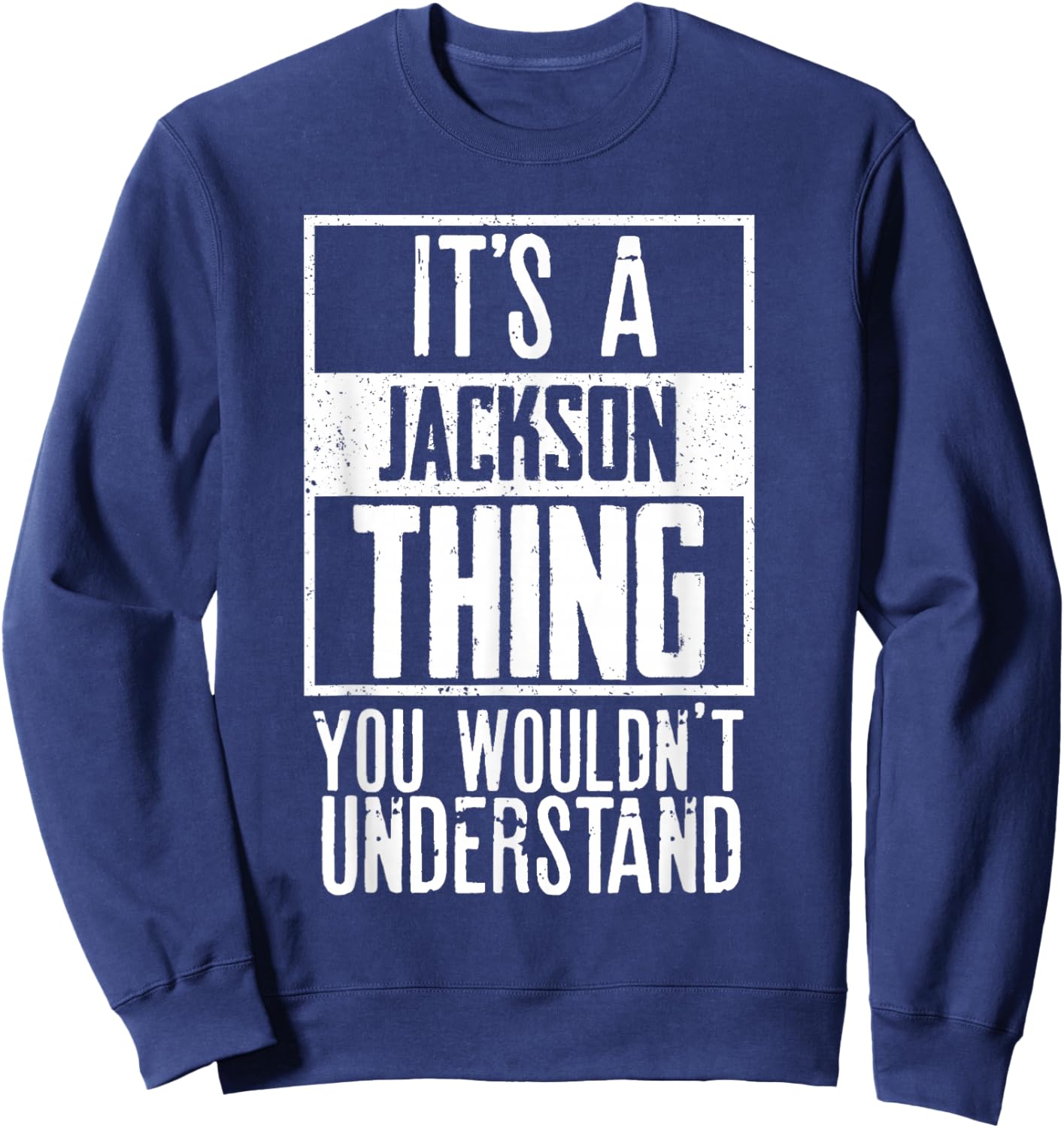 Its A Jackson Thing You Wouldnt Understand Sweatshirt - Sweatshirt | Navy