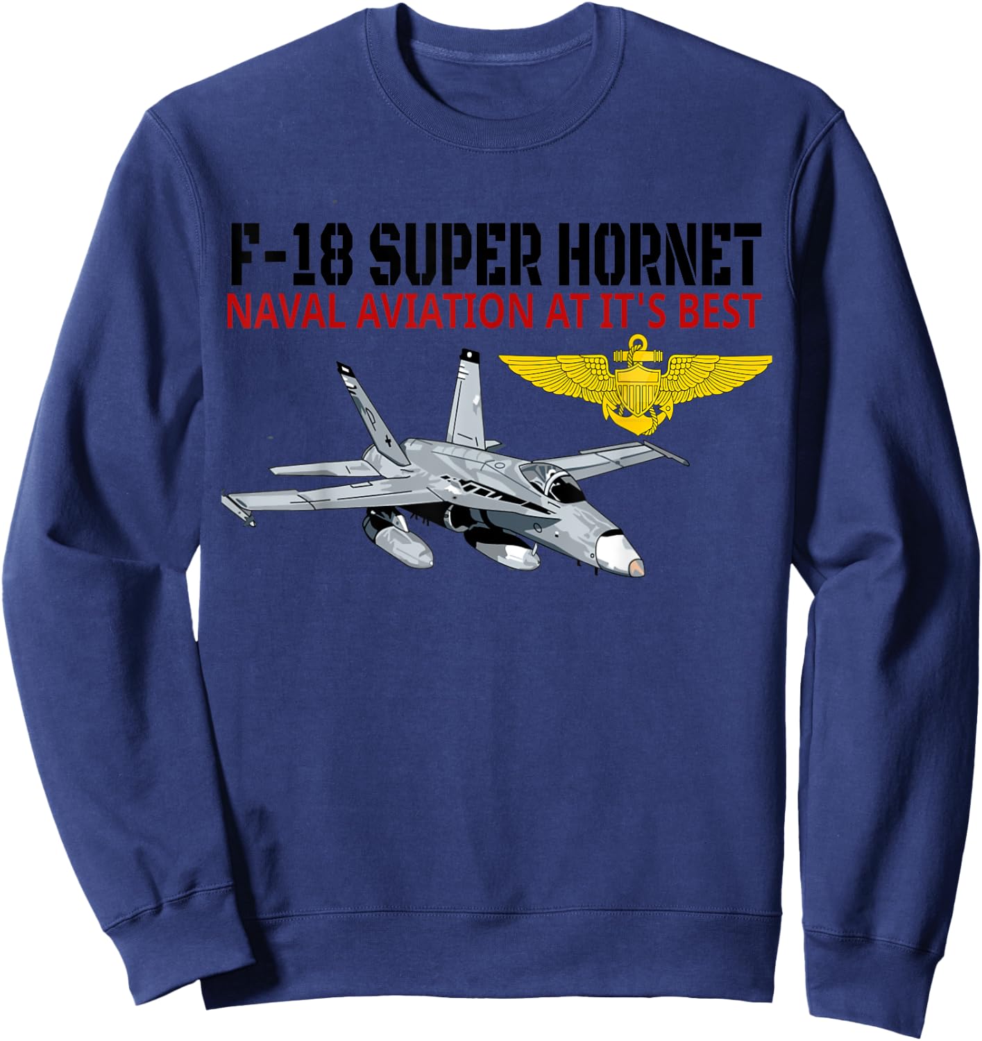 The F-18 Super Hornet in action.Naval aviation at its best. Sweatshirt - Sweatshirt | Navy