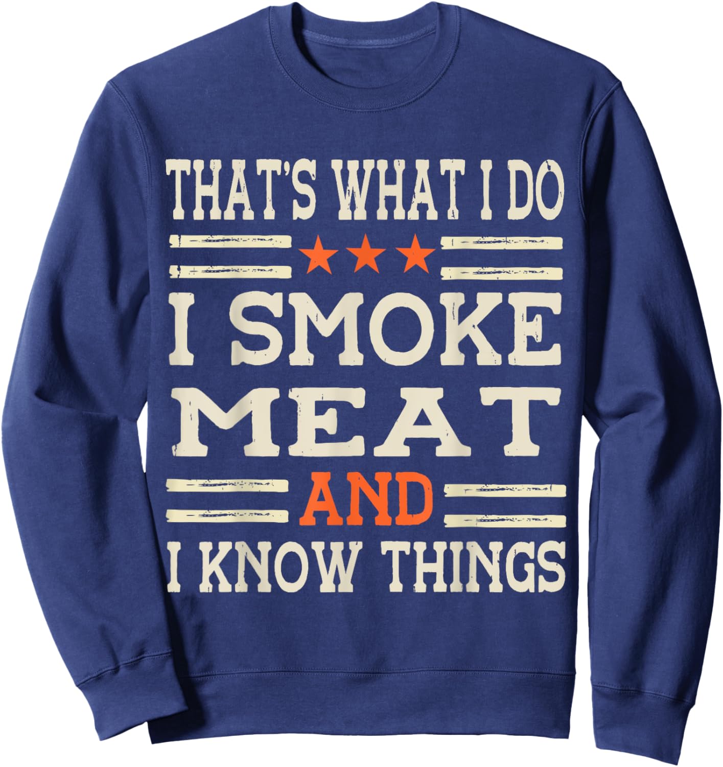 That's What I Do I Smoke Meat I Know Things BBQ Master Sweatshirt - Sweatshirt | Navy