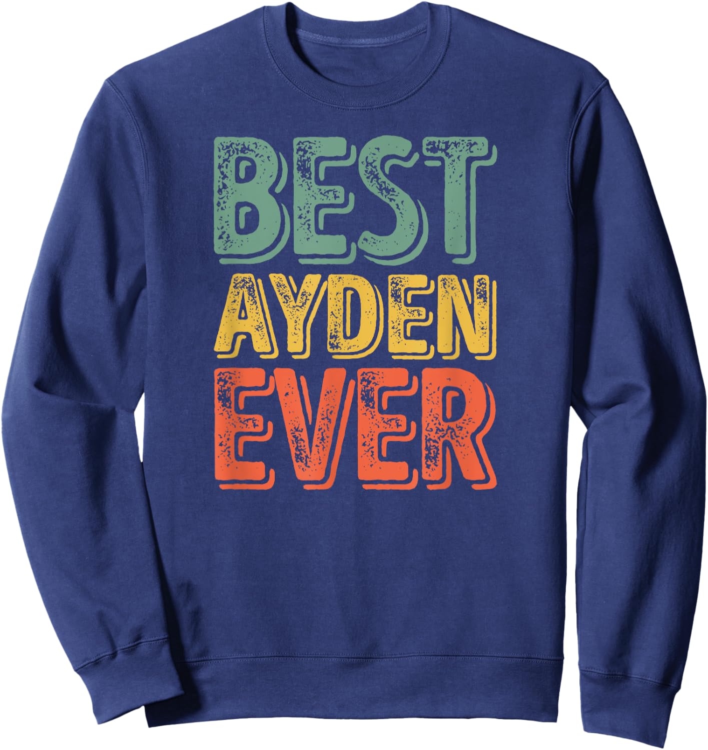 Best Ayden Ever Shirt Funny Personalized First Name Ayden Sweatshirt - Sweatshirt | Navy