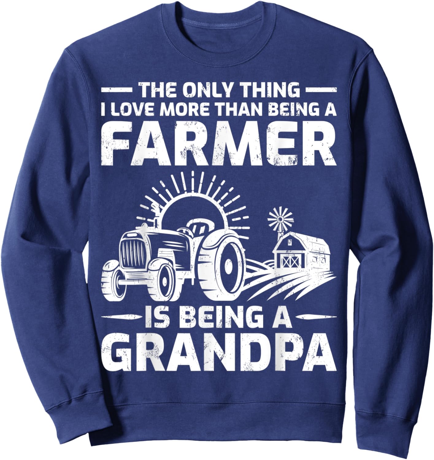 The Only Thing I Love More Than Being A Farmer Grandpa Sweatshirt - Sweatshirt | Navy