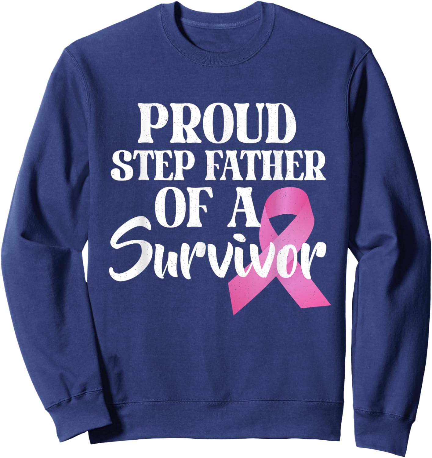 Proud Step Father Of A Survivor Breast Cancer Pink Ribbon Sweatshirt - Sweatshirt | Navy