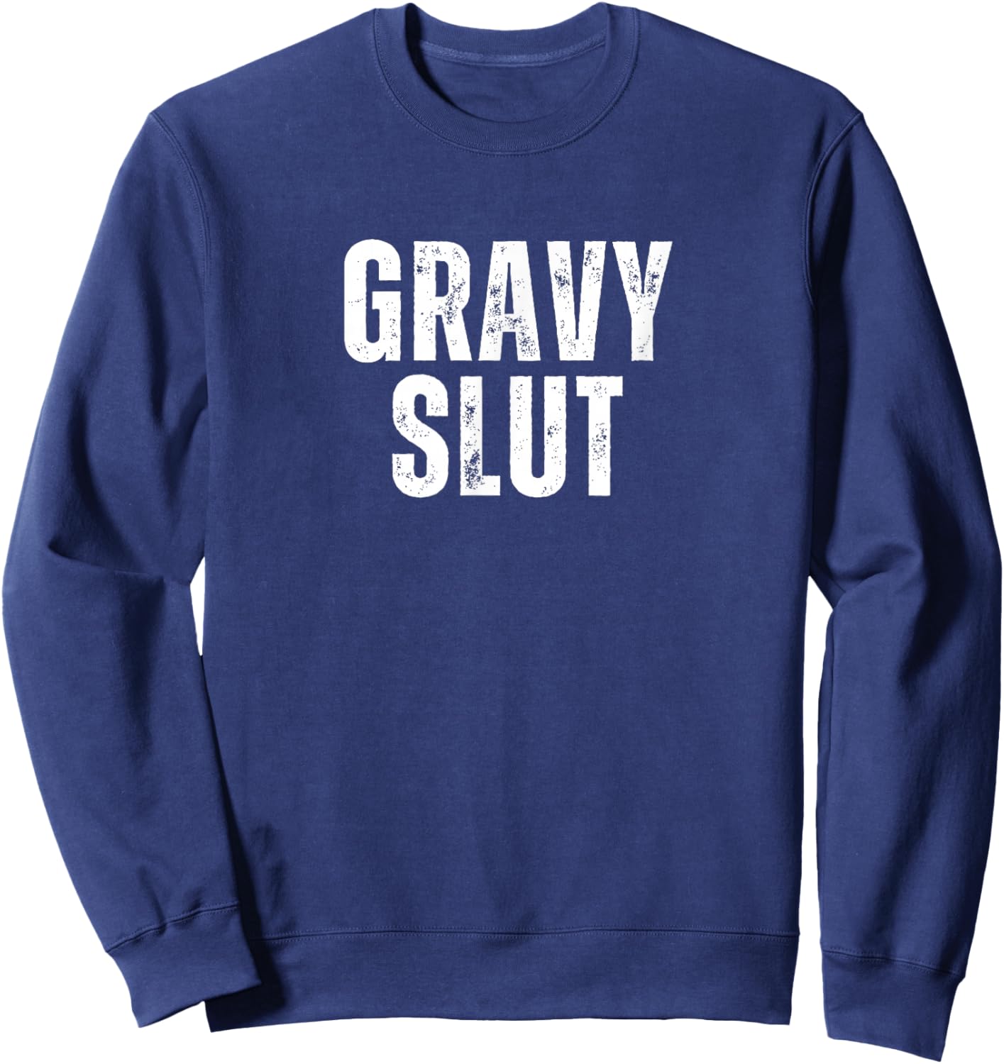Gravy Slut Funny Thanksgiving Adult Humor Grunge Sweatshirt - Sweatshirt | Navy