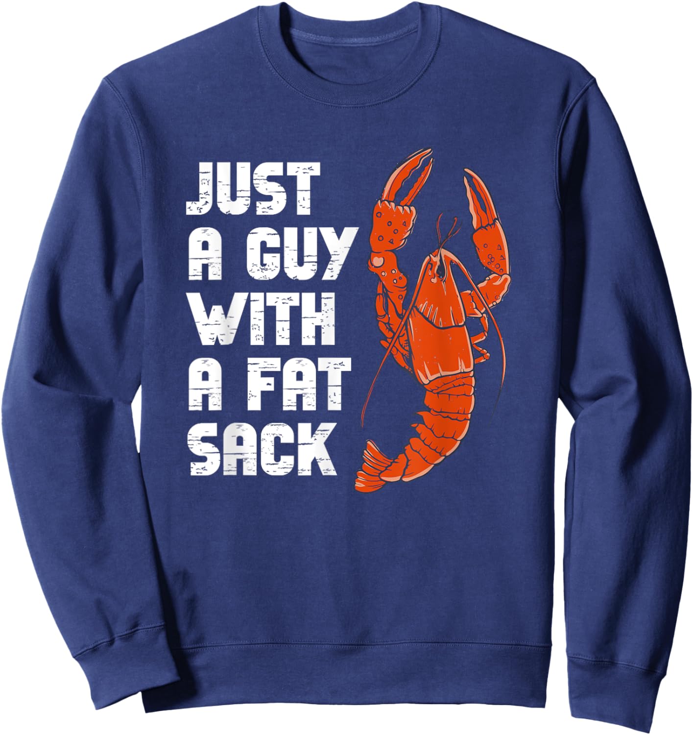 Just A Guy With A Fat Sack Cajun Crawfish Boil Men Women Sweatshirt - Sweatshirt | Navy