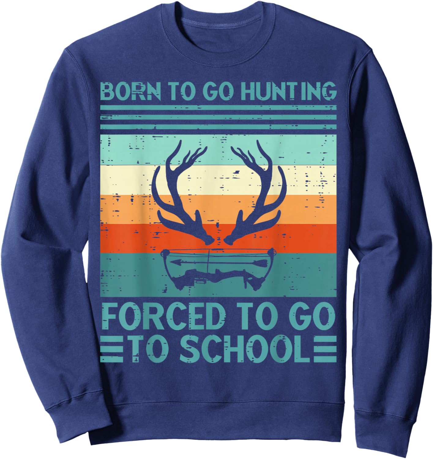 Born To Go Hunting Forced School Retro Hunter Men Boys Teens Sweatshirt - Sweatshirt | Navy