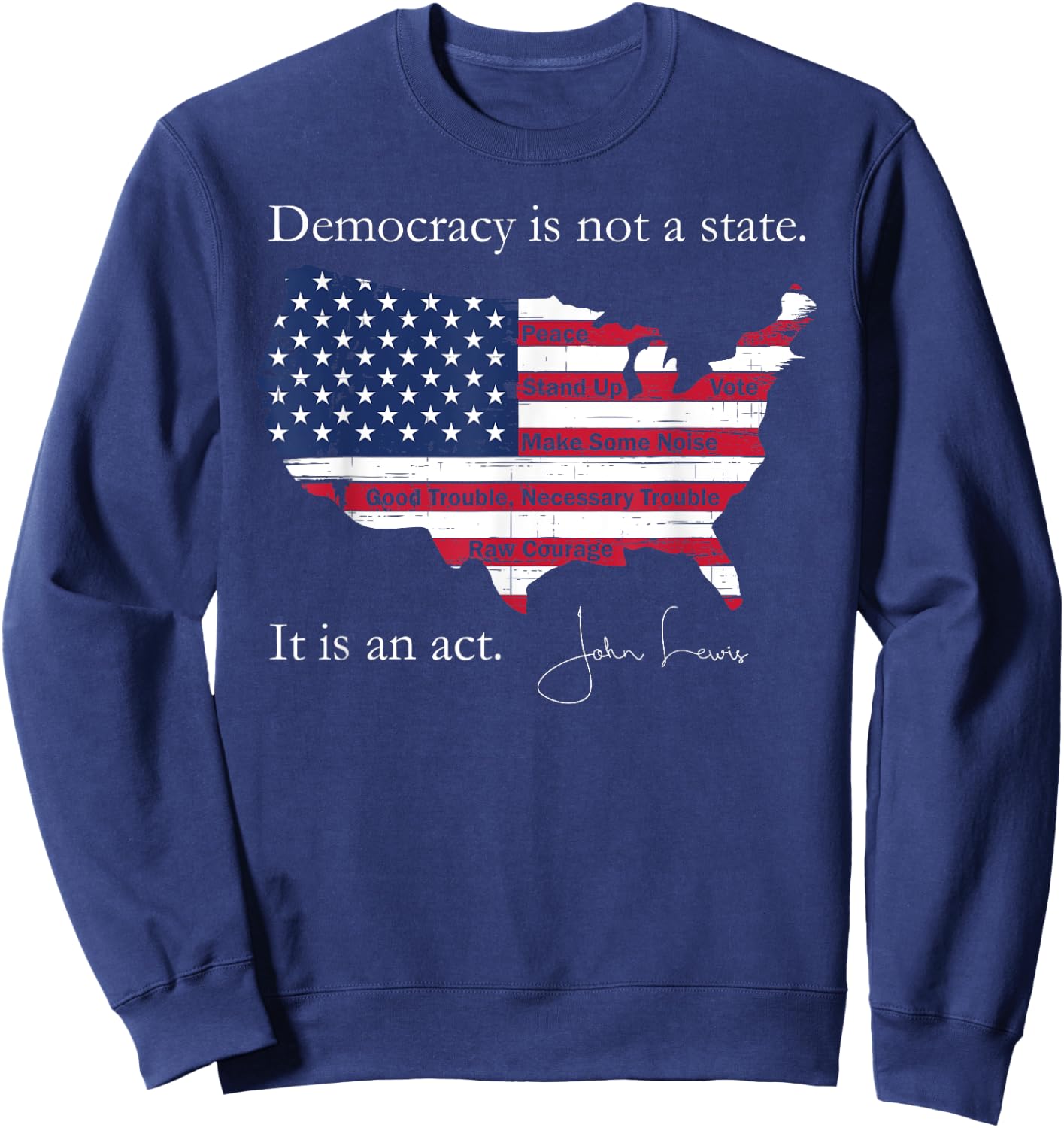 Democracy Is Not A State It Is An Act John Lewis Sweatshirt - Sweatshirt | Navy