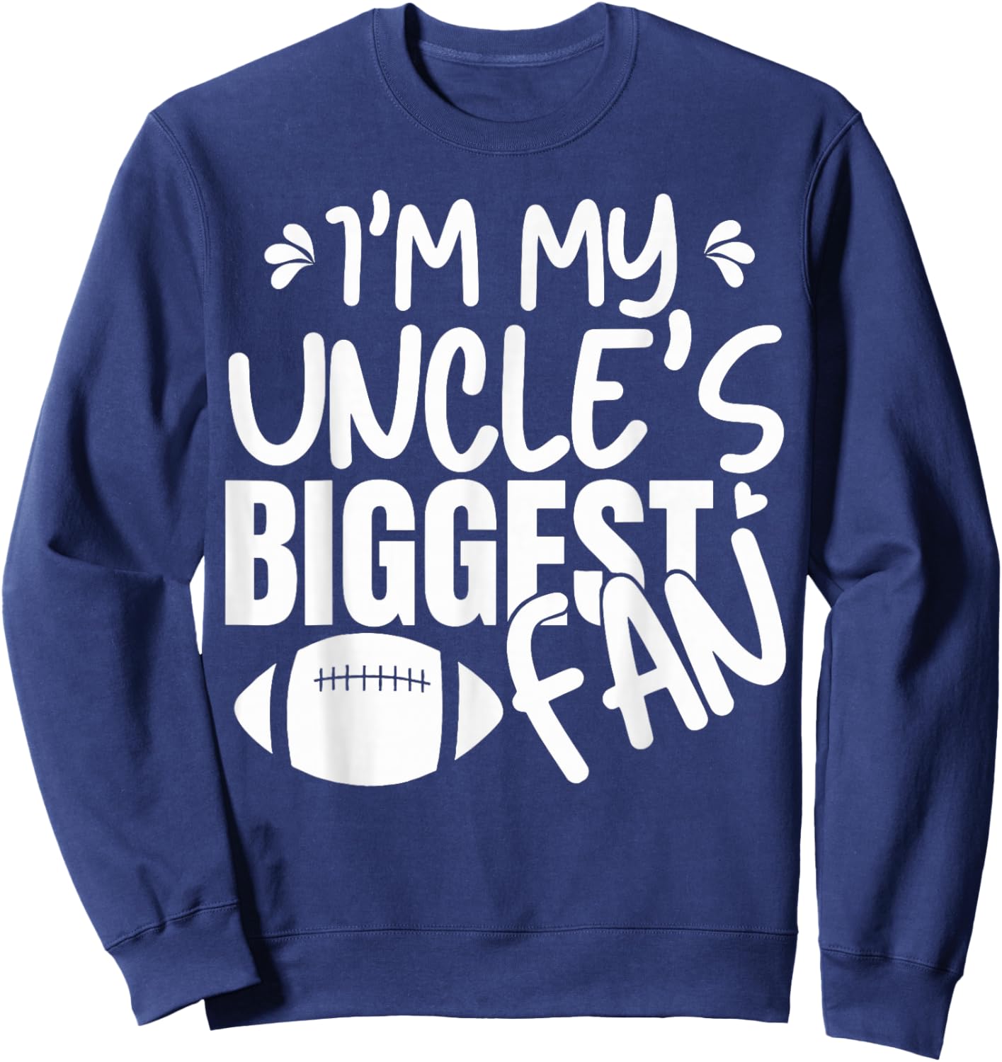 I'm My Uncle's Biggest Fan Cheering Football Family Game Sweatshirt - Sweatshirt | Navy