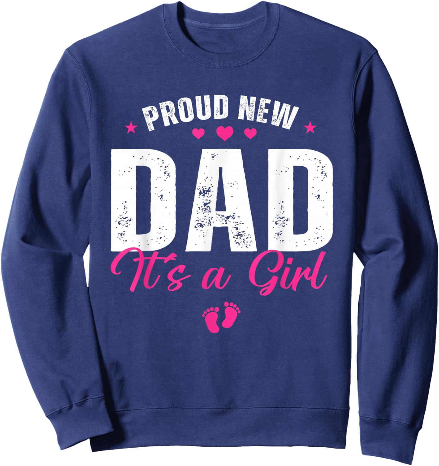 Proud New Dad It's A Girl Gifts Father to be Soon to be Dad Sweatshirt - Sweatshirt | Navy
