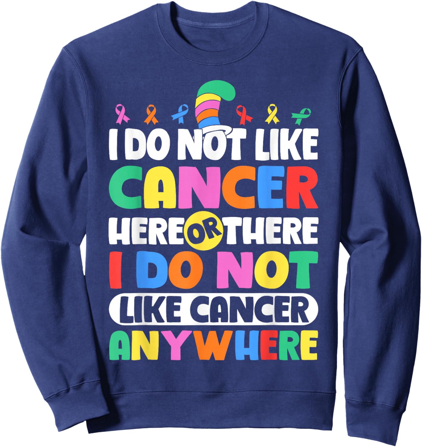 Do Not Like Cancer Anywhere Awareness Sweatshirt - Sweatshirt | Navy