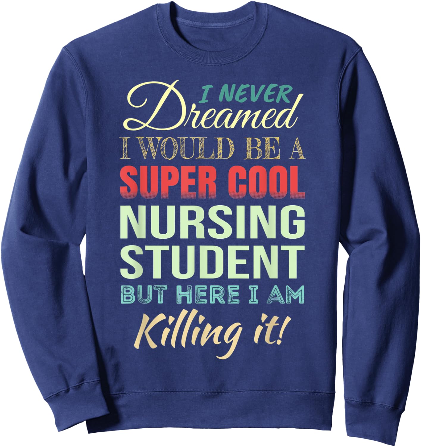 Nursing Student Funny Gift Appreciation Sweatshirt - Sweatshirt | Navy