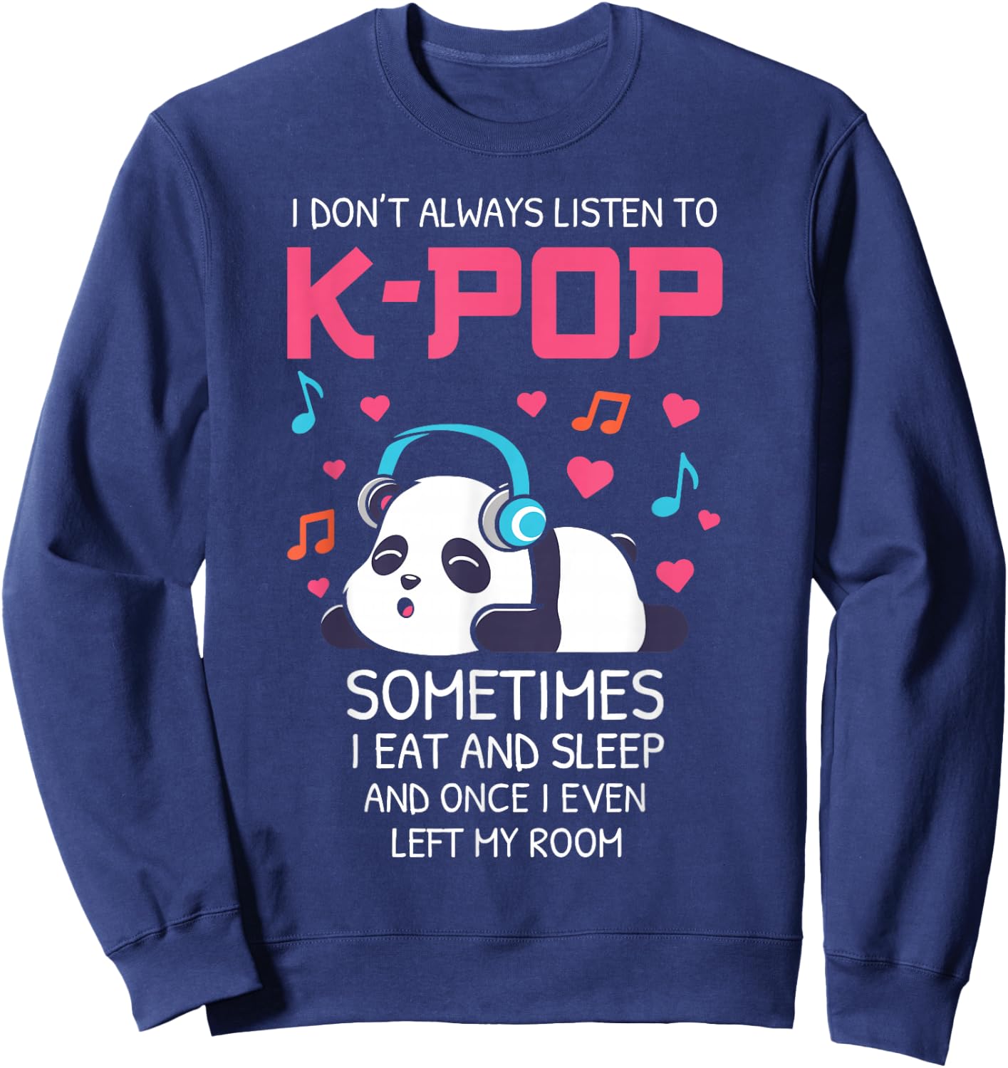 I Don't Always Listen To K-pop Teens Girls Kpop Music Panda Sweatshirt - Sweatshirt | Navy