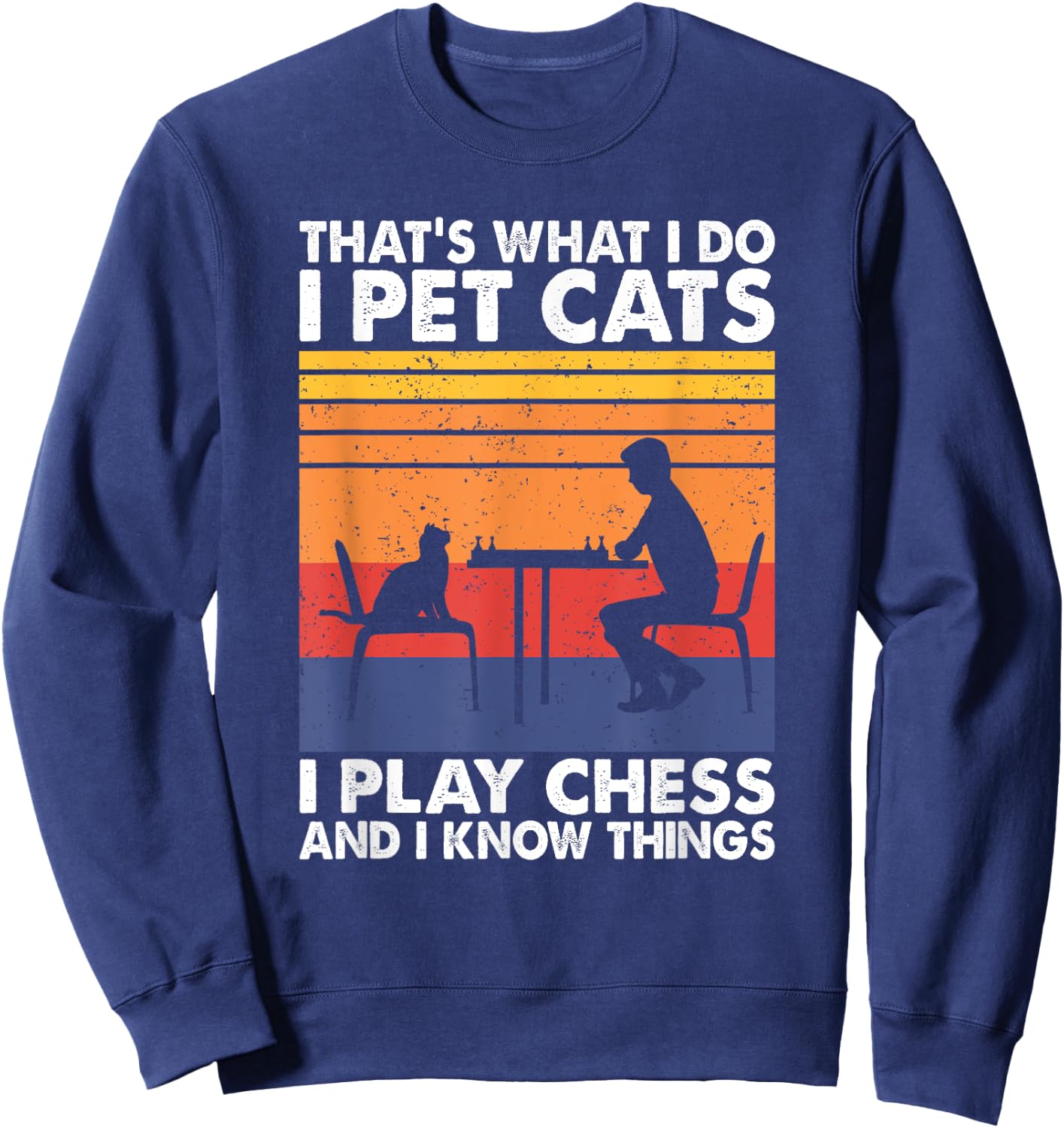 Funny Chess Players and Cat Lover Apparel That's What I Do I Pet Cats I Play Chess & I Know Things -Adults, Kids Black Small Sweatshirt - Sweatshirt | Navy
