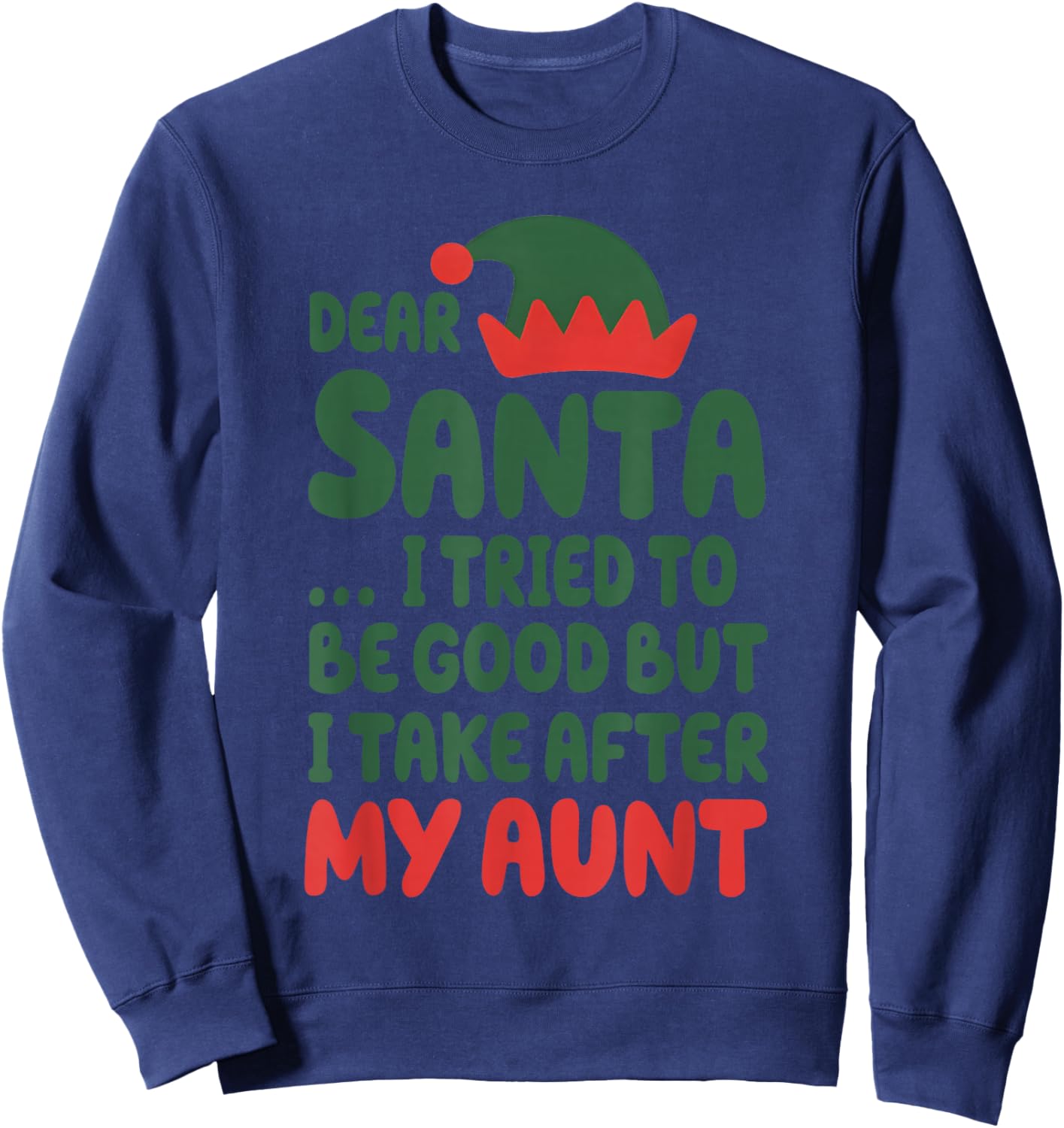 Dear Santa I Tried to Be Good But I Take After My Aunt Sweatshirt - Sweatshirt | Navy