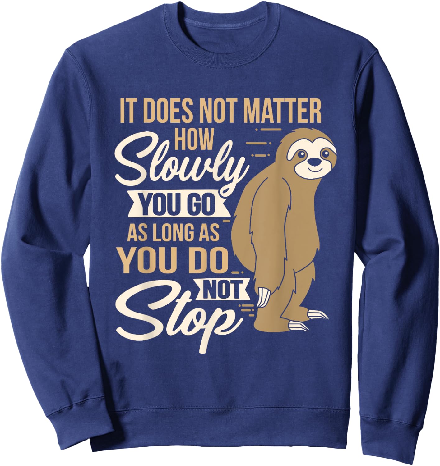 It Does Not Matter How Slow You Go Funny Quote Sloth Day Sweatshirt - Sweatshirt | Navy