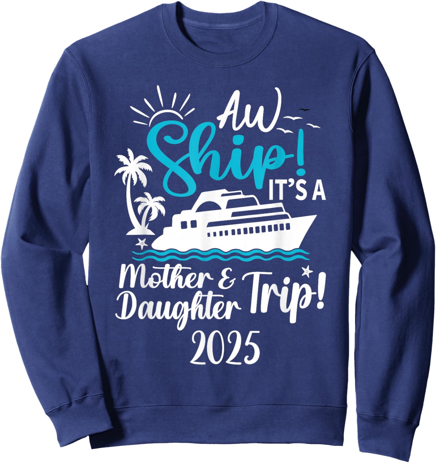 Mother Daughter Trip 2025 Cruise Vacation Mom Matching Women Sweatshirt - Sweatshirt | Navy