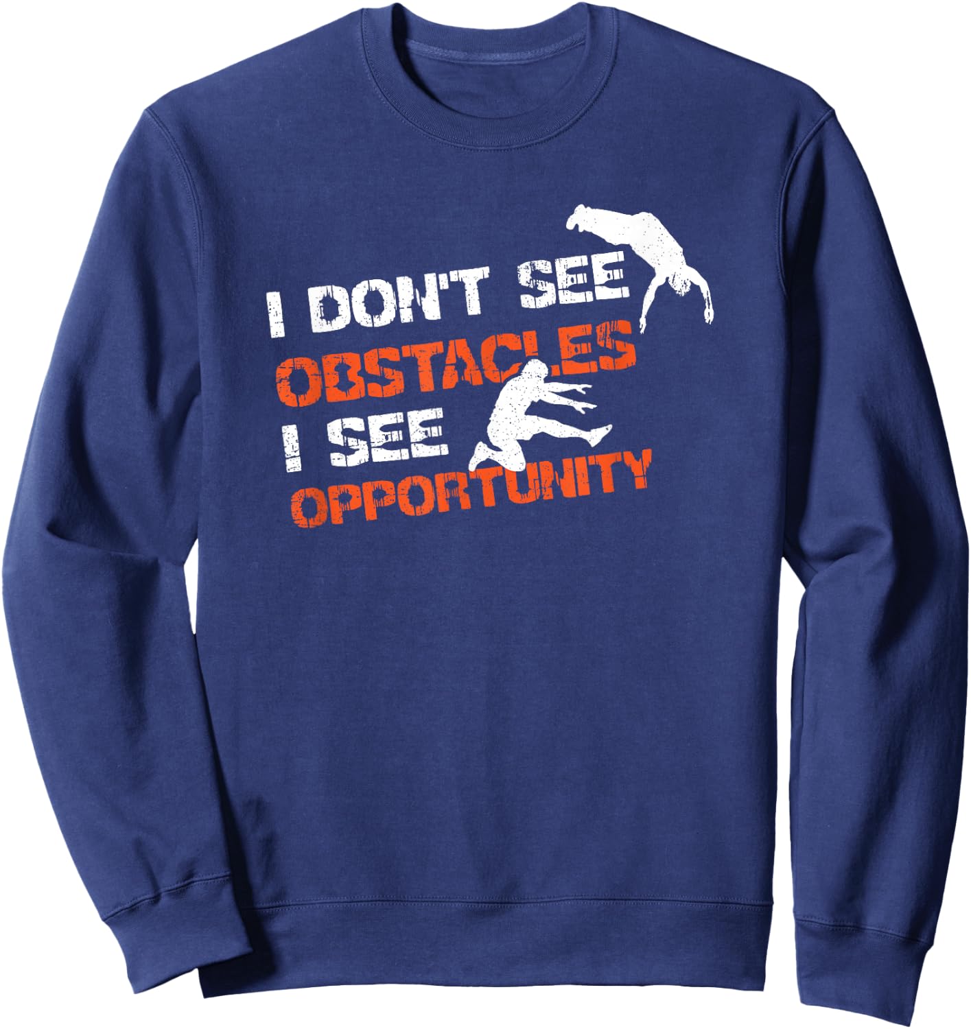 I Don't See Obstacles I See Opportunity Freerunning Parkour Sweatshirt - Sweatshirt | Navy