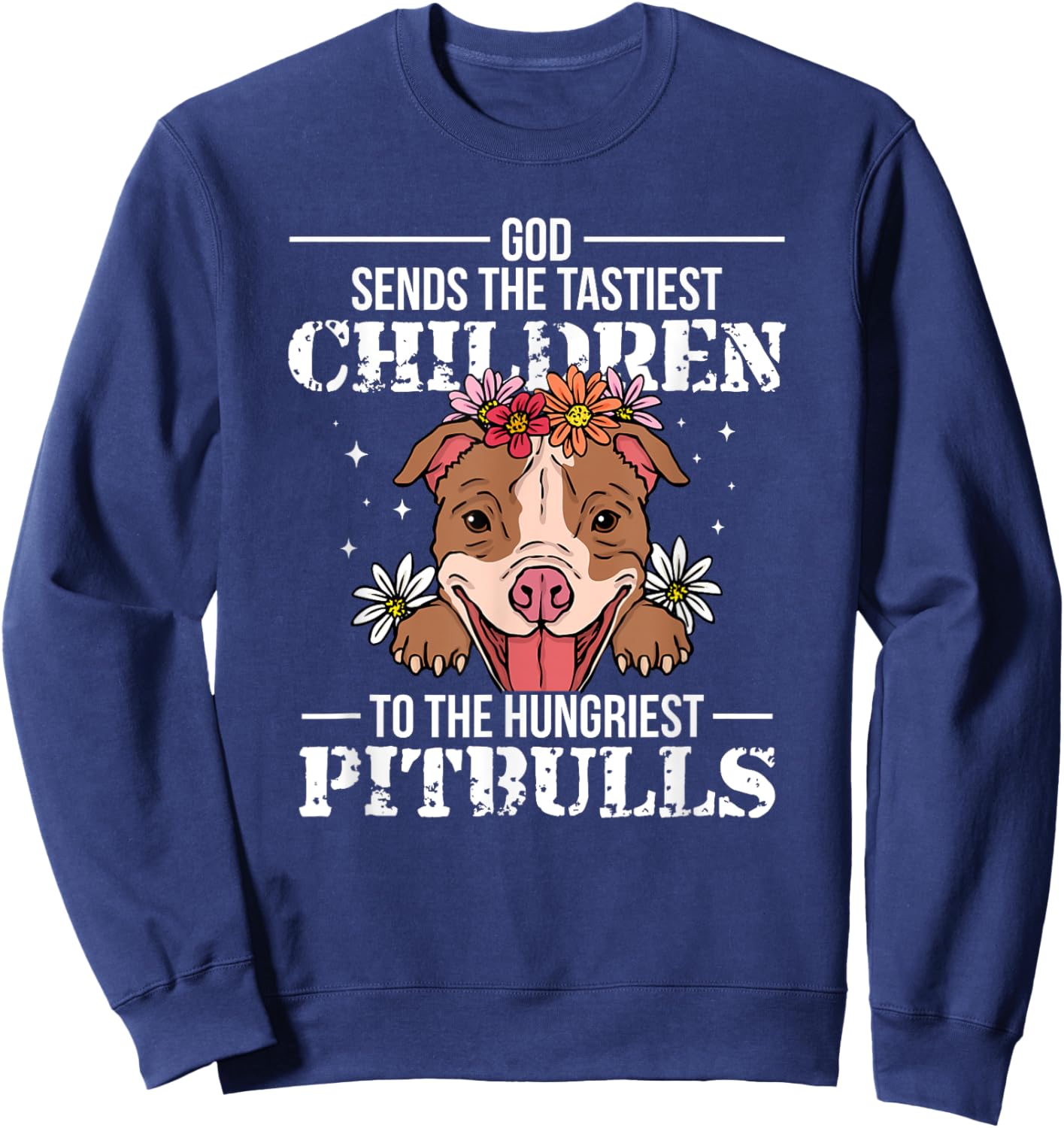 God Sends Children To Pitbulls Funny Sweatshirt - Sweatshirt | Navy