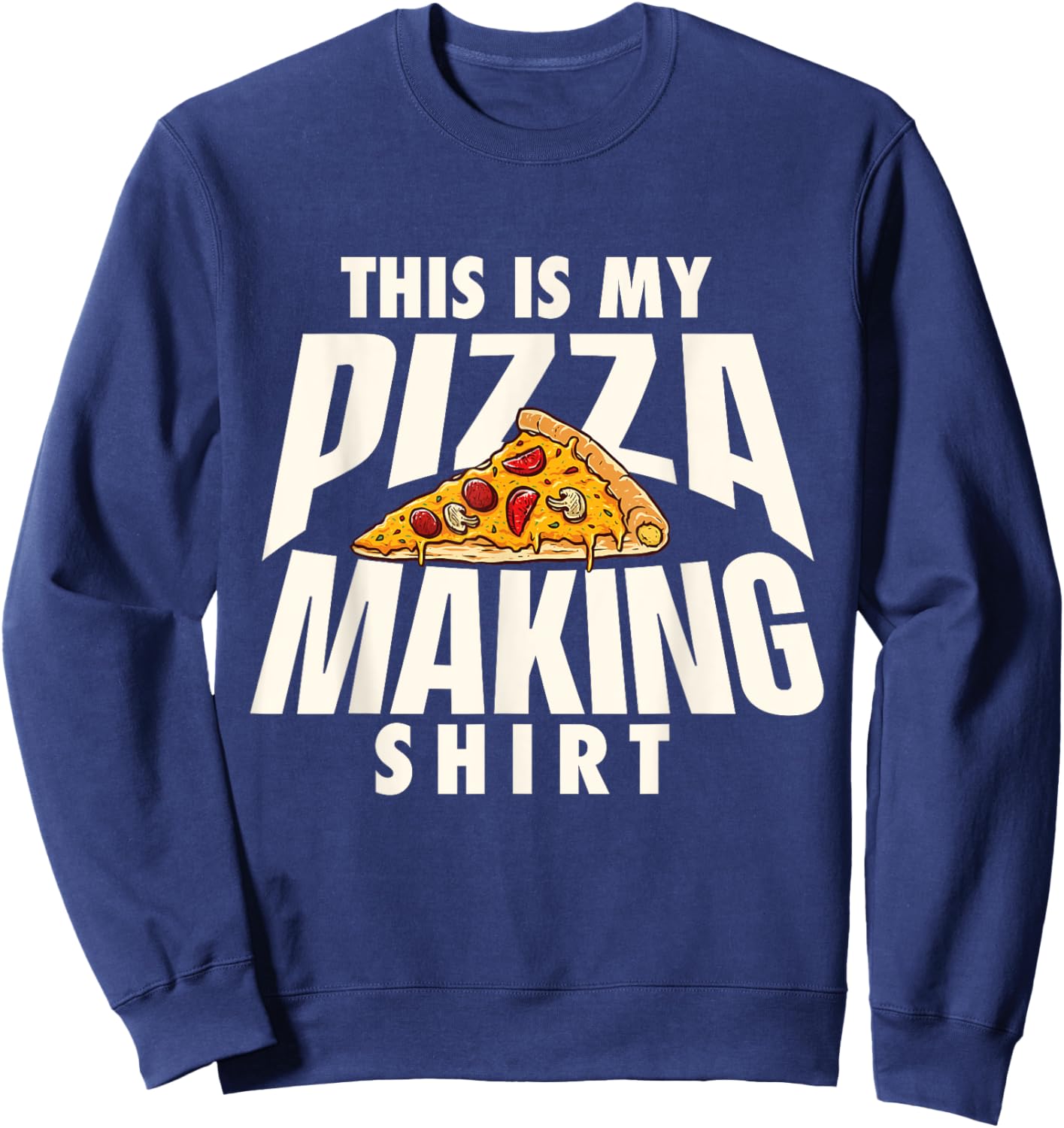 This is My Pizza Making Shirt - Pizza Baker Food Lover Sweatshirt - Sweatshirt | Navy
