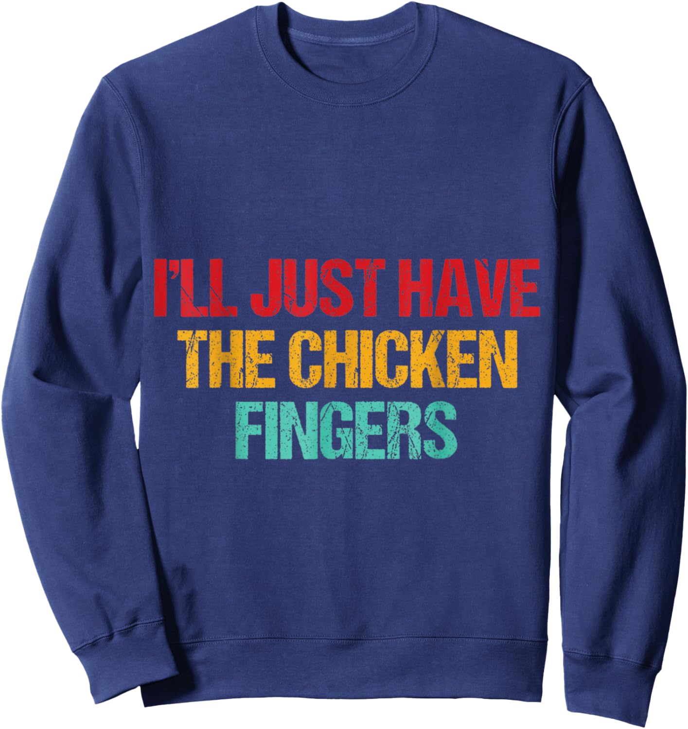 I'll Just Have The Chicken Fingers Funny Chicken Quote Sweatshirt - Sweatshirt | Navy