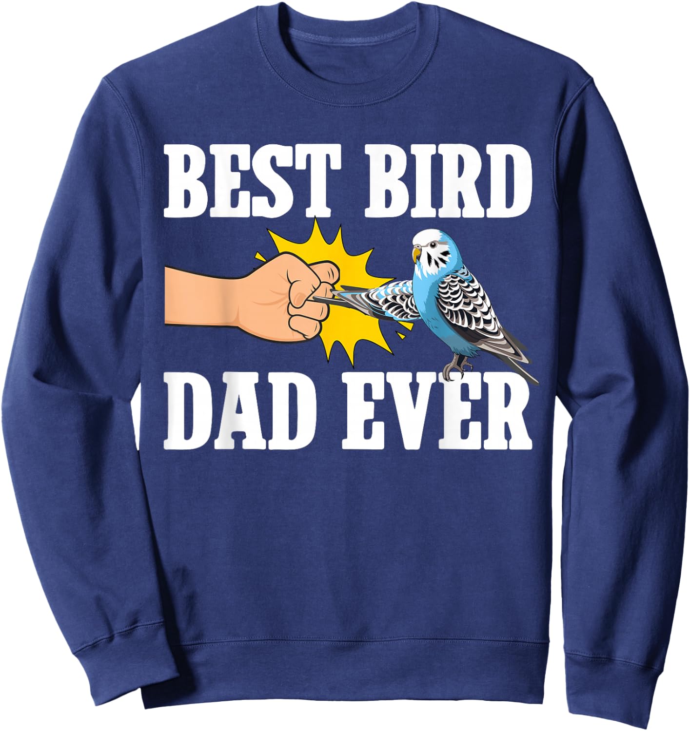 Best Bird Dad Ever Budgie Owner Budgerigar Budgie Dad Sweatshirt - Sweatshirt | Navy