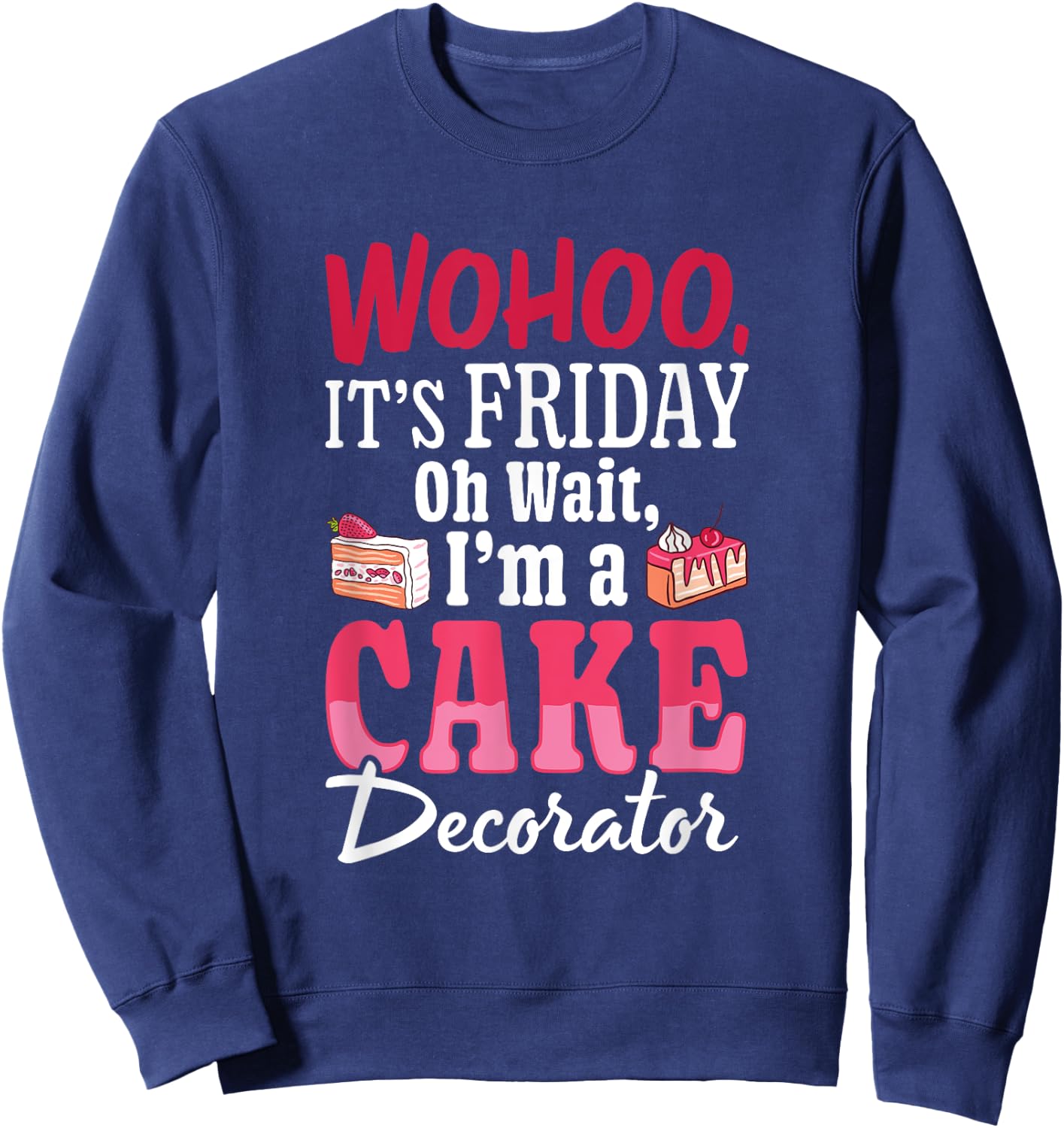 I'm A Cake Decorator - Cake Baker Cake Decorating Sweatshirt - Sweatshirt | Navy