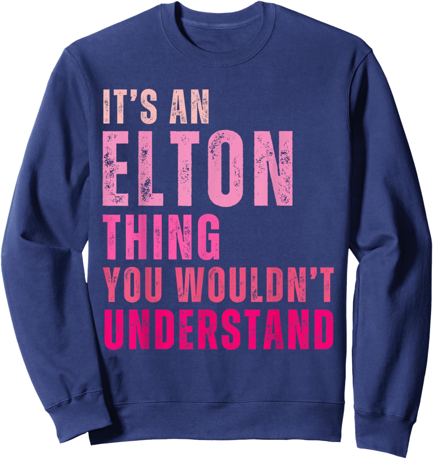 It's An Elton Thing You Wouldn't Understand Elton Vintage Sweatshirt - Sweatshirt | Navy