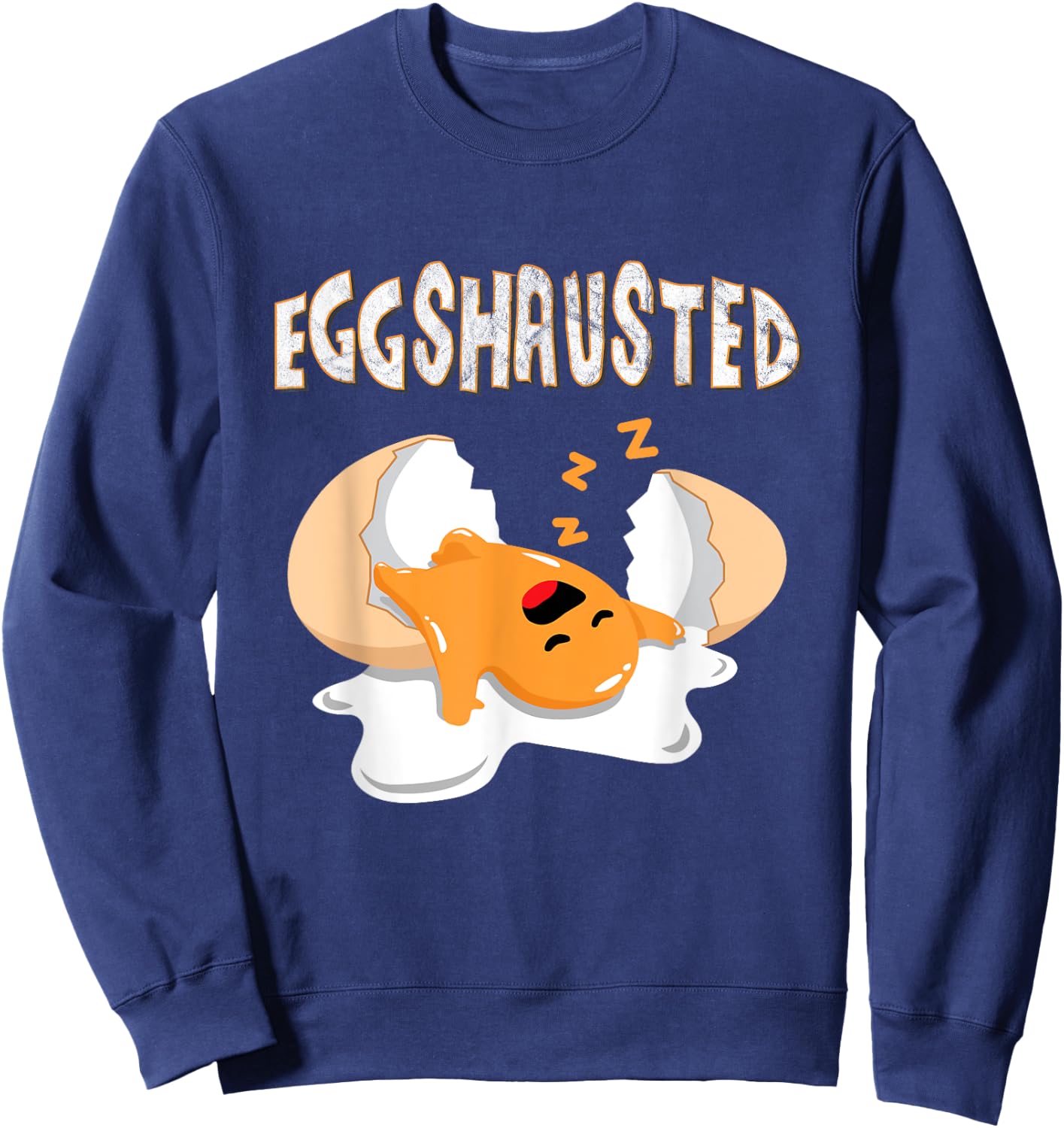 Eggshausted Of Easter Egg Hunts Sleeping Fried Egg Fun Eggs Sweatshirt - Sweatshirt | Navy