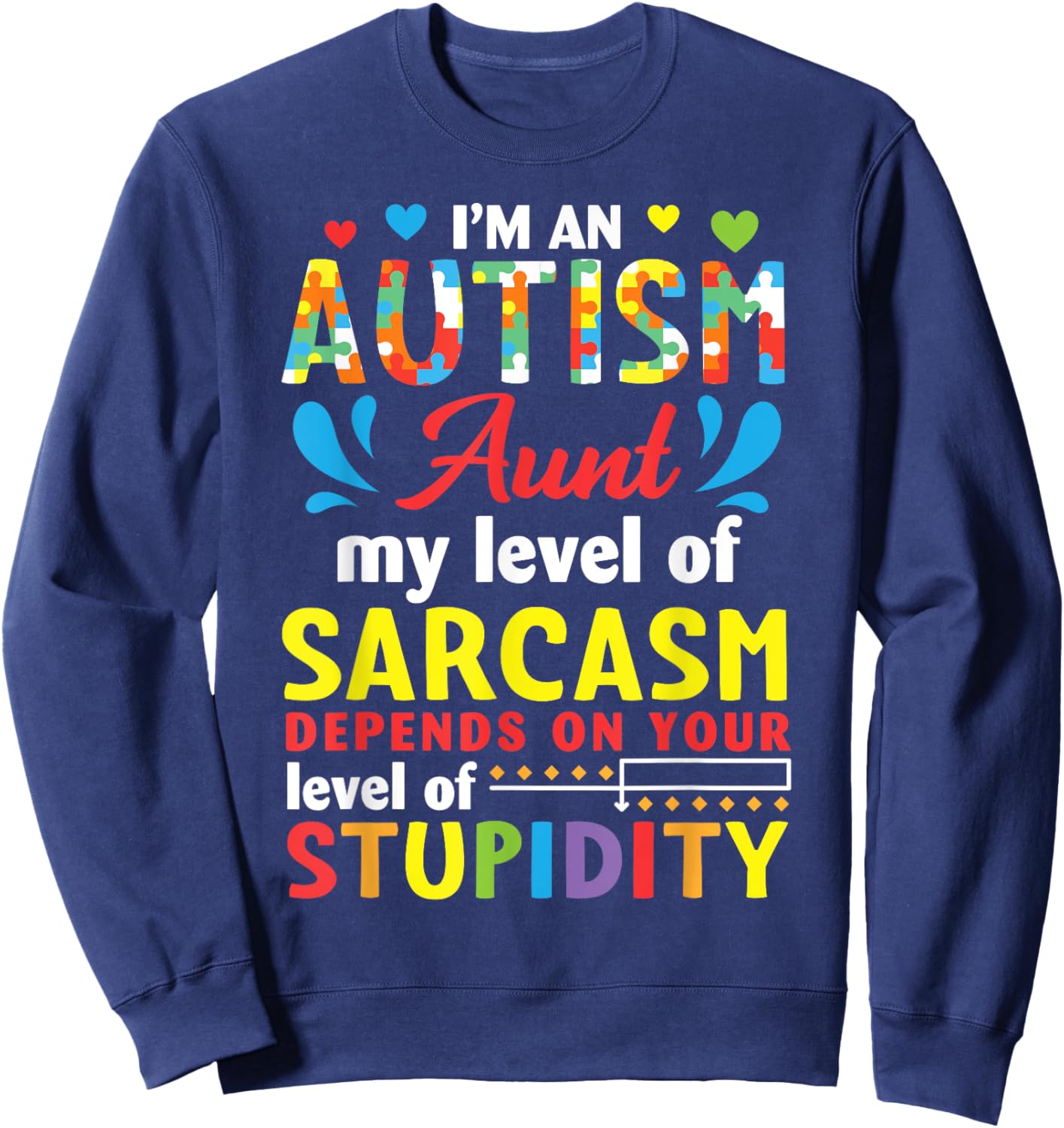 I'm Autism Aunt My Level Sarcasm Depends On Your Stupidity Sweatshirt - Sweatshirt | Navy