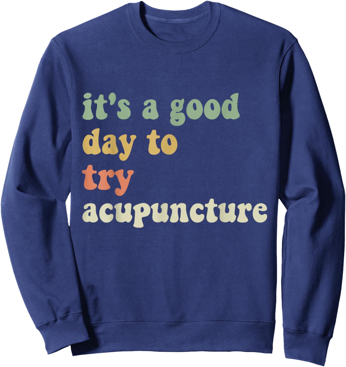 Funny sarcastic It's a Good Day to Try Acupuncture Groovy Sweatshirt - Sweatshirt | Navy