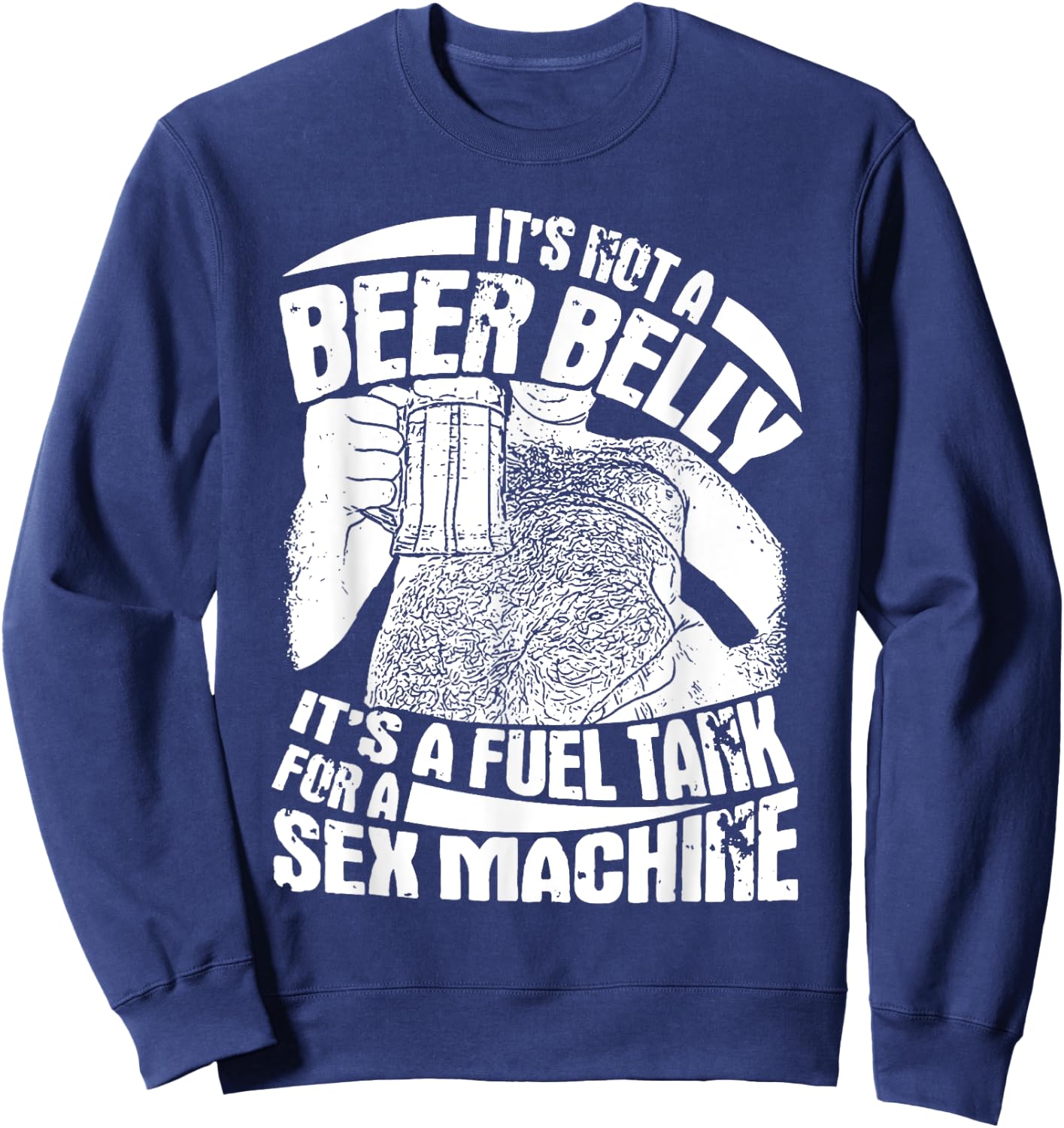 It's Not A Beer Belly It's A Furl Tank For A Sex Machine Sweatshirt - Sweatshirt | Navy