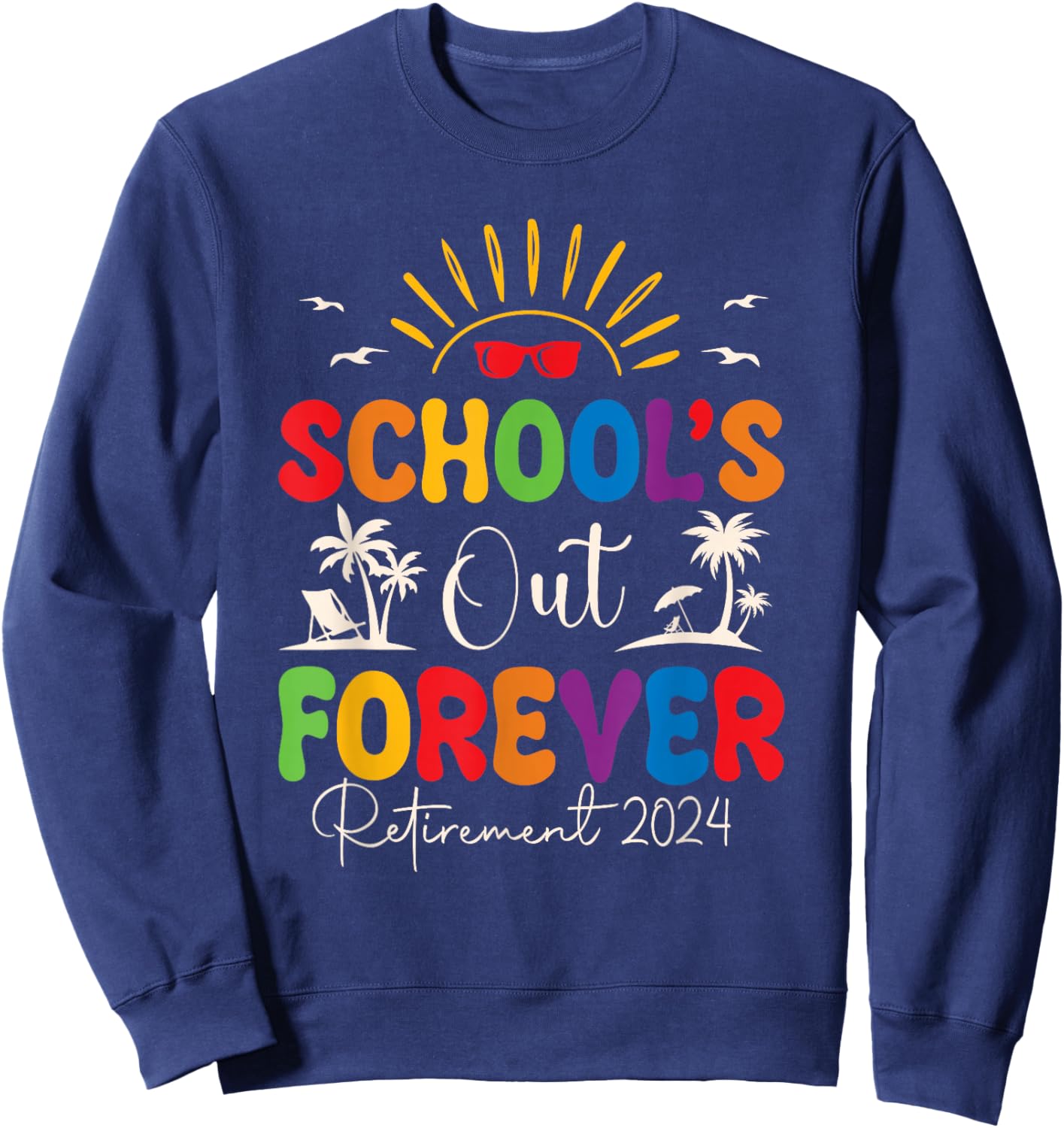 Summer Vacation Retro School's Out Forever Retirement 2024 Sweatshirt - Sweatshirt | Navy