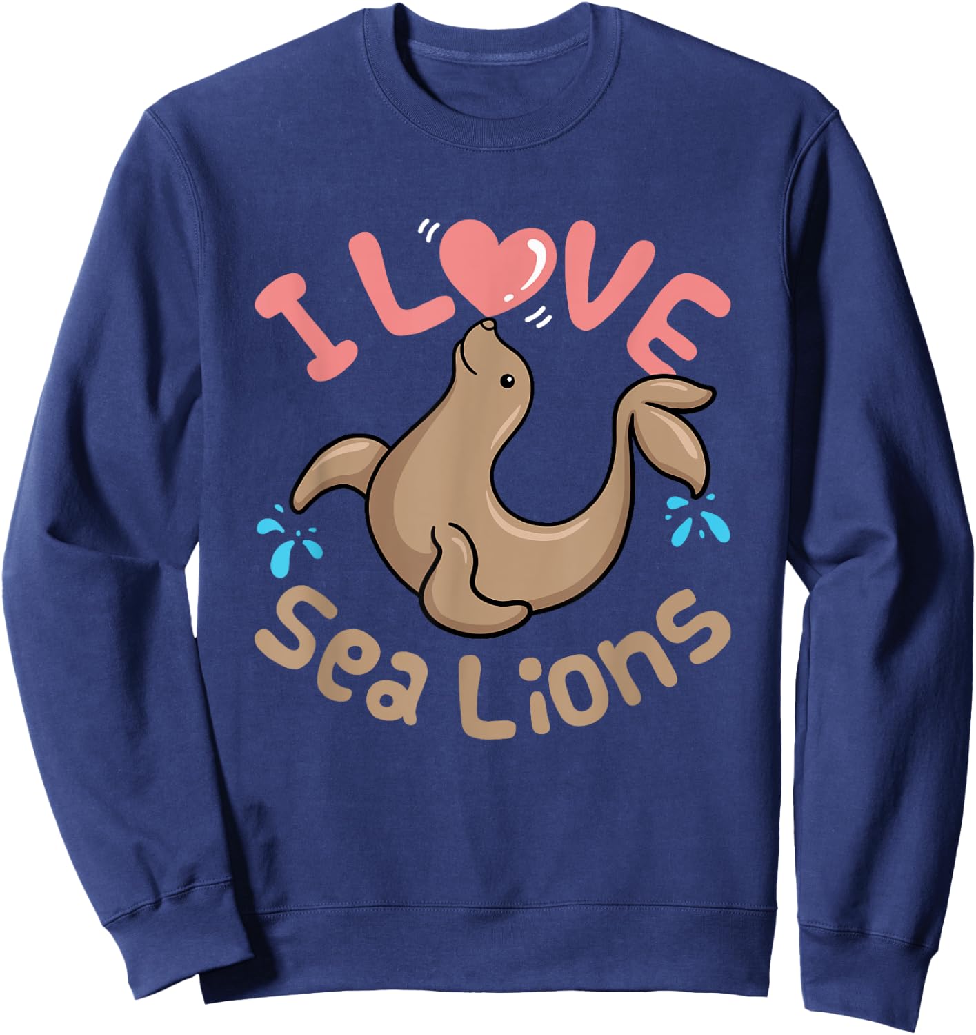 Sea Lion Cute Women Kids I Love Sea Lions Aquarium Sweatshirt - Sweatshirt | Navy