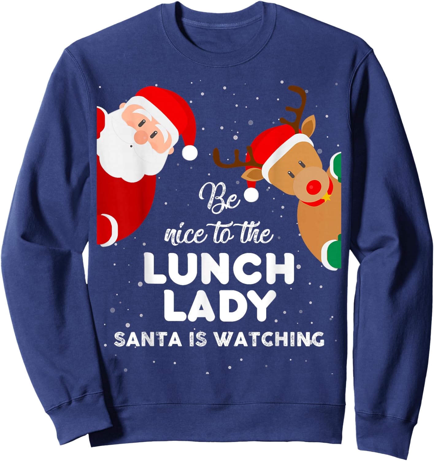 Be Nice To The Lunch Lady Santa Is Watching T Shirt Xmas Sweatshirt - Sweatshirt | Navy