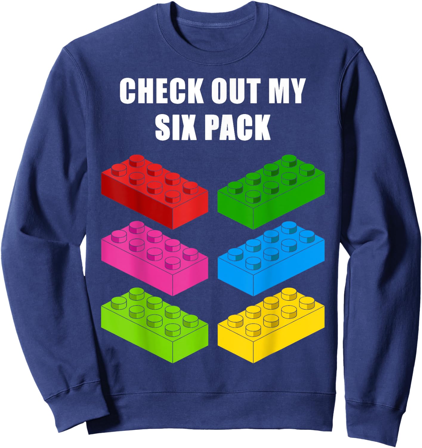 Check Out My Six Pack Funny idea for Building Blocks Lovers Sweatshirt - Sweatshirt | Navy
