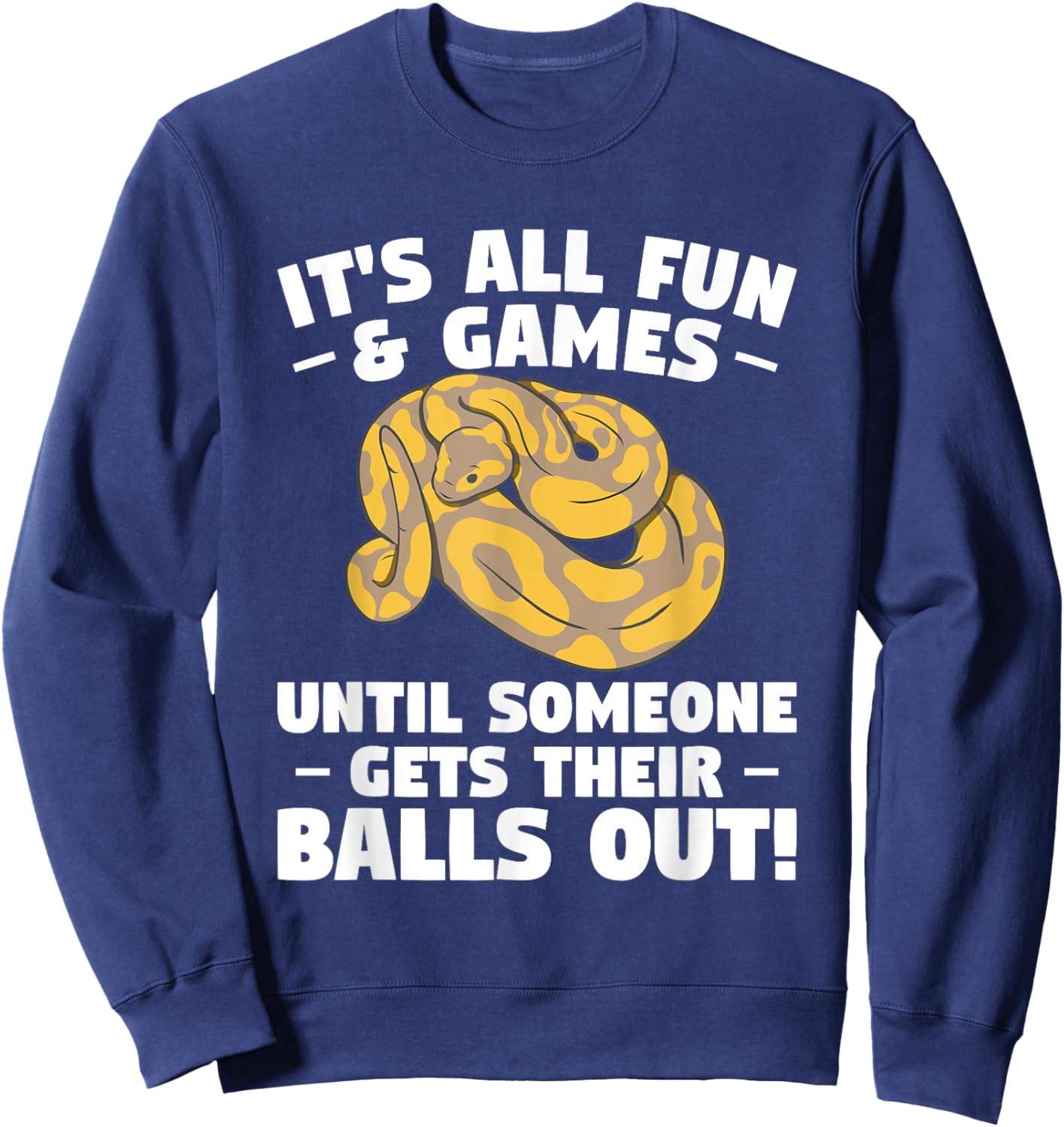 It's All Fun & Games Until Someone Gets Their Balls Out Sweatshirt - Sweatshirt | Navy
