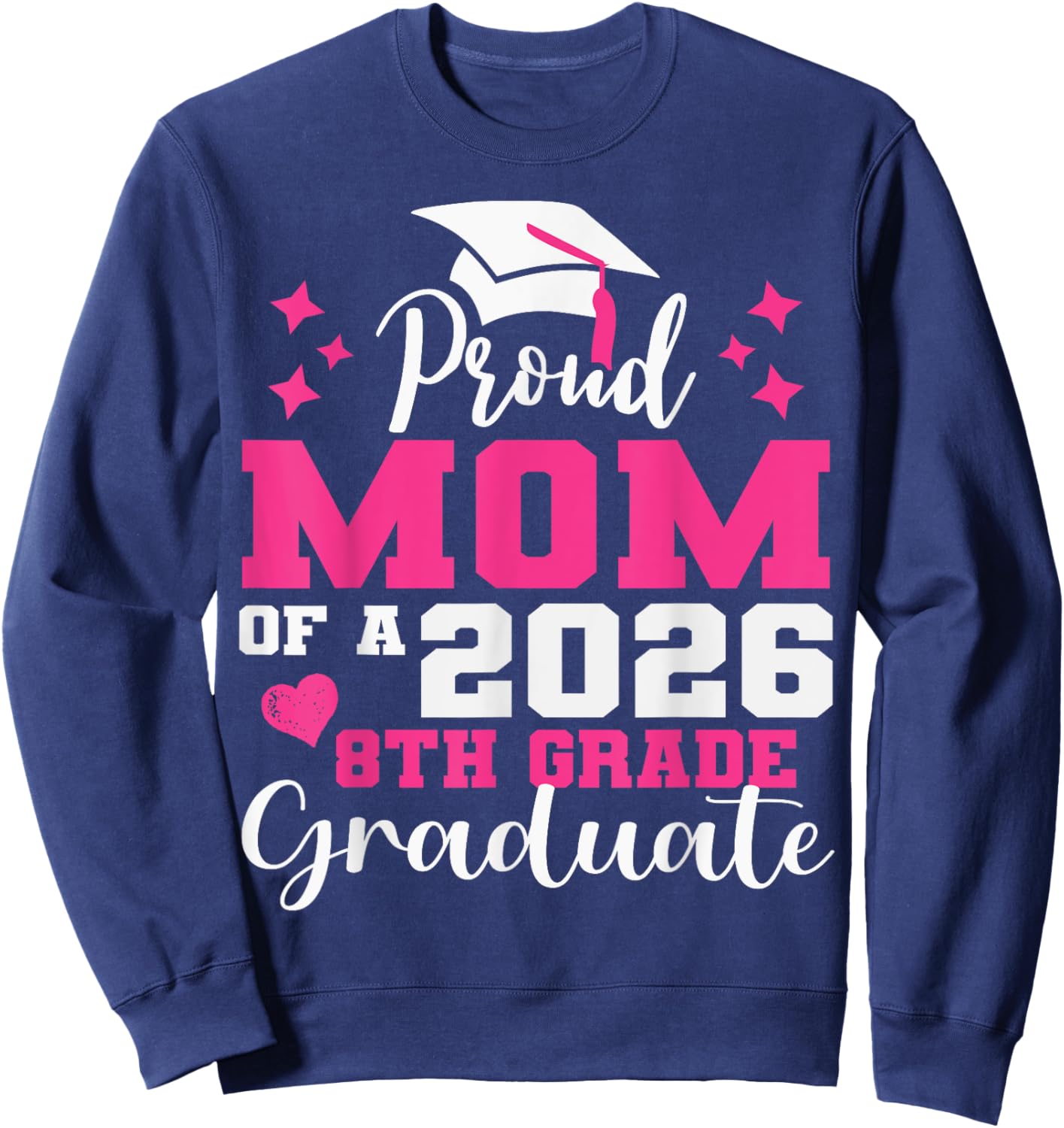 Proud Mom of 2026 8th Grade Graduate Middle School Family Sweatshirt - Sweatshirt | Navy